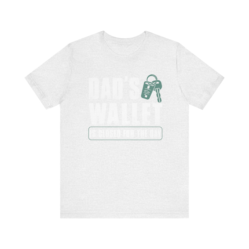 Dad's Wallet Is Closed for the Day | Tee