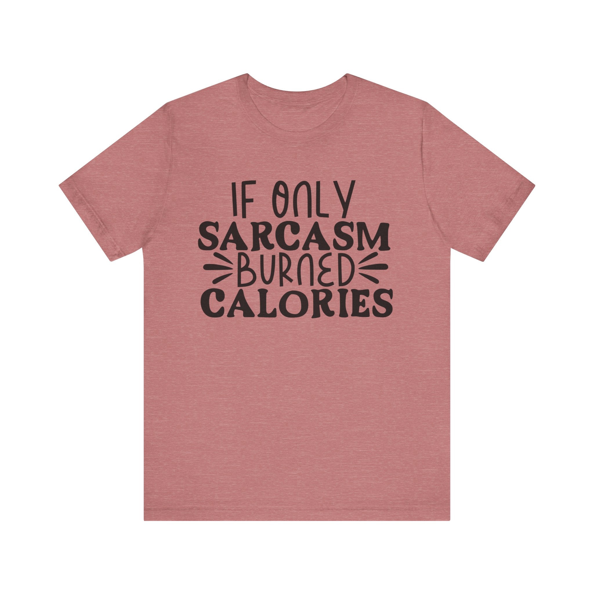 If Only Sarcasm Burned Calories | Tee