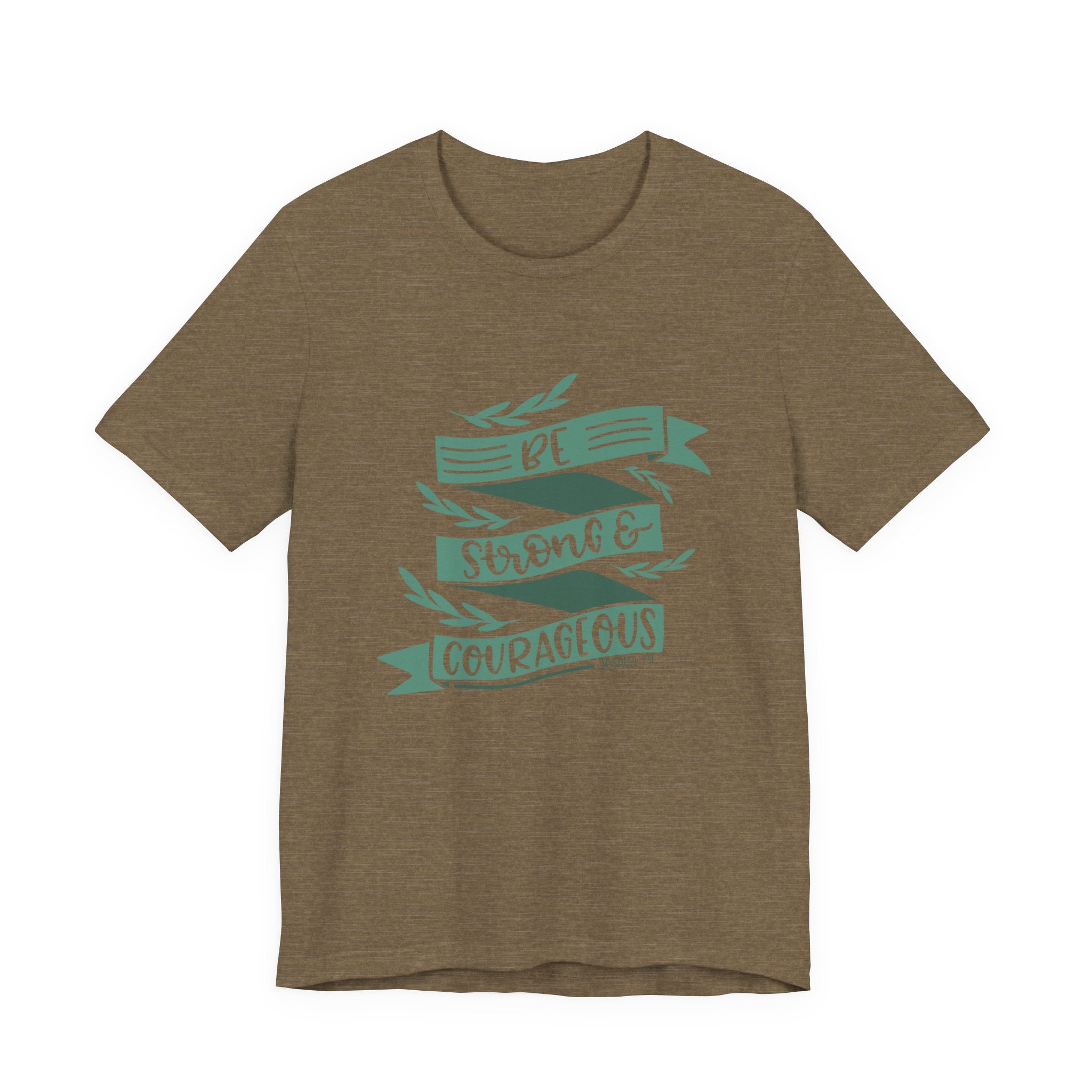 Be Strong and Courageous - Joshua 1:9 | Tee