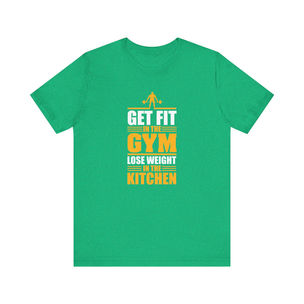 Get Fit in the Gym, Lose Weight in the Kitchen | Tee