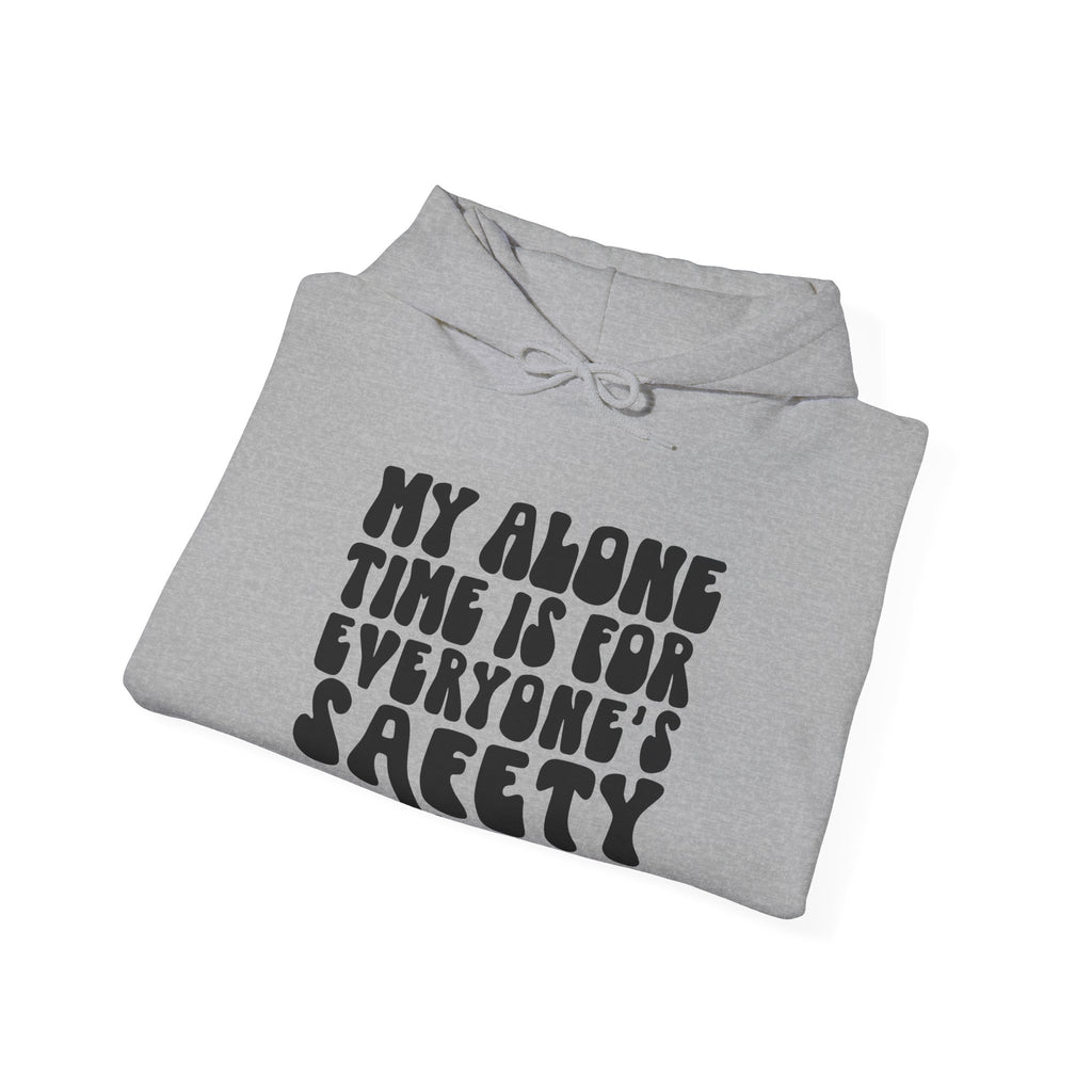 My Alone Time Is for Everyone's Safety | Hoodie