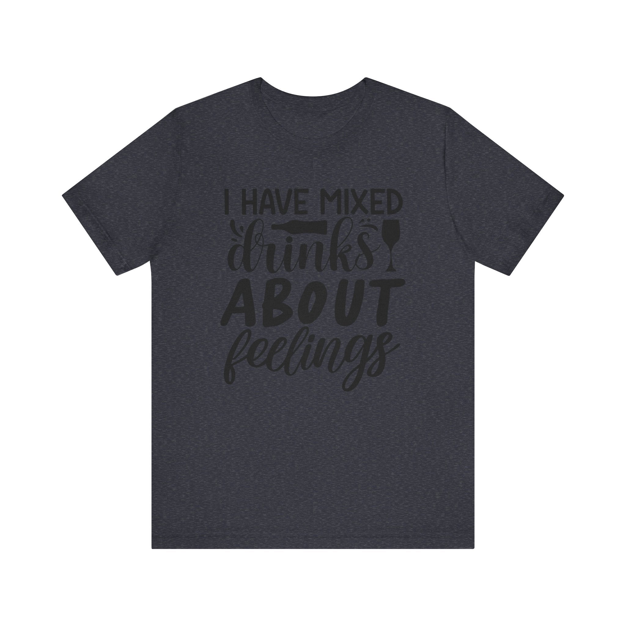 I Have Mixed Drinks About Feelings | Tee