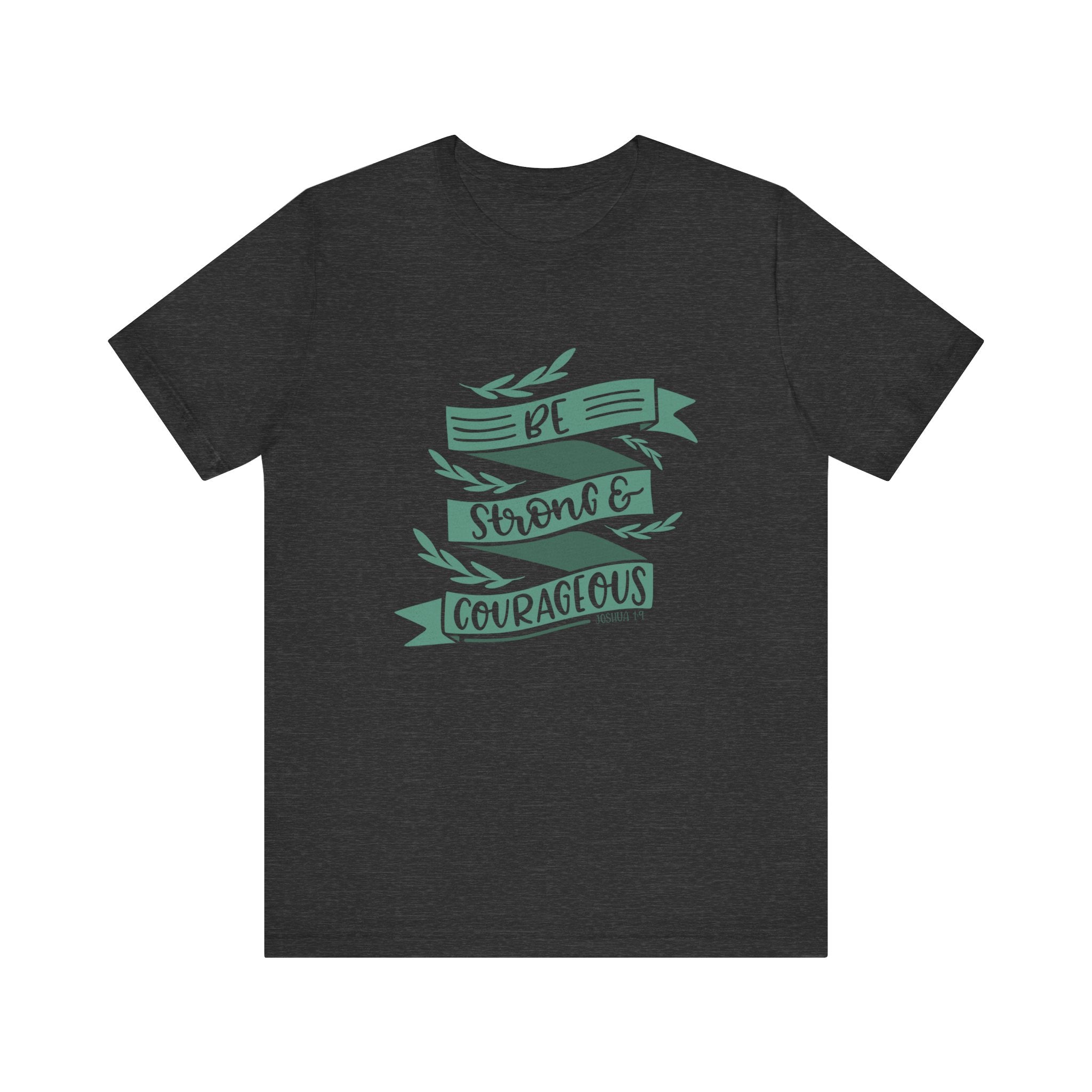 Be Strong and Courageous - Joshua 1:9 | Tee
