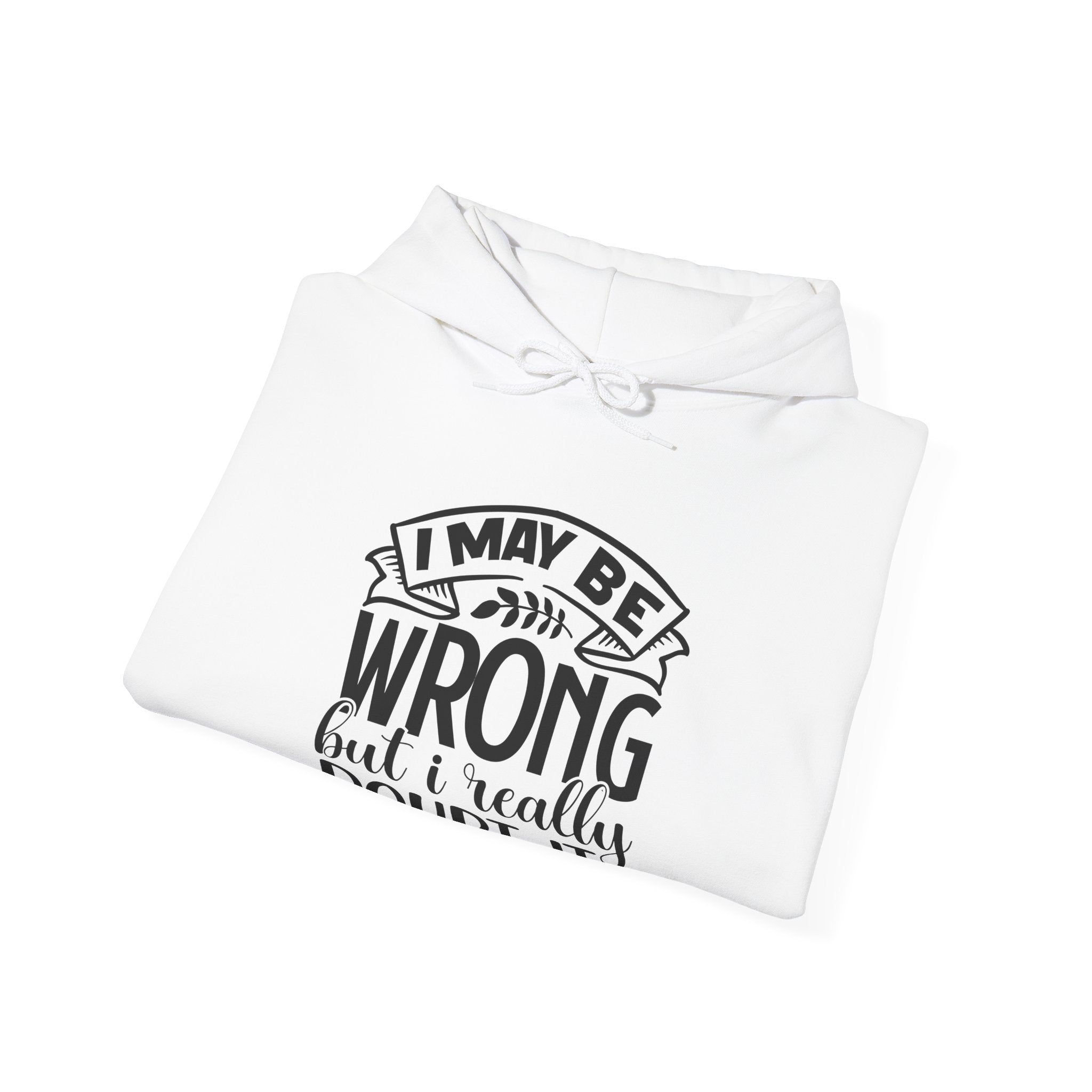 I May Be Wrong but I Really Doubt It | Hoodie