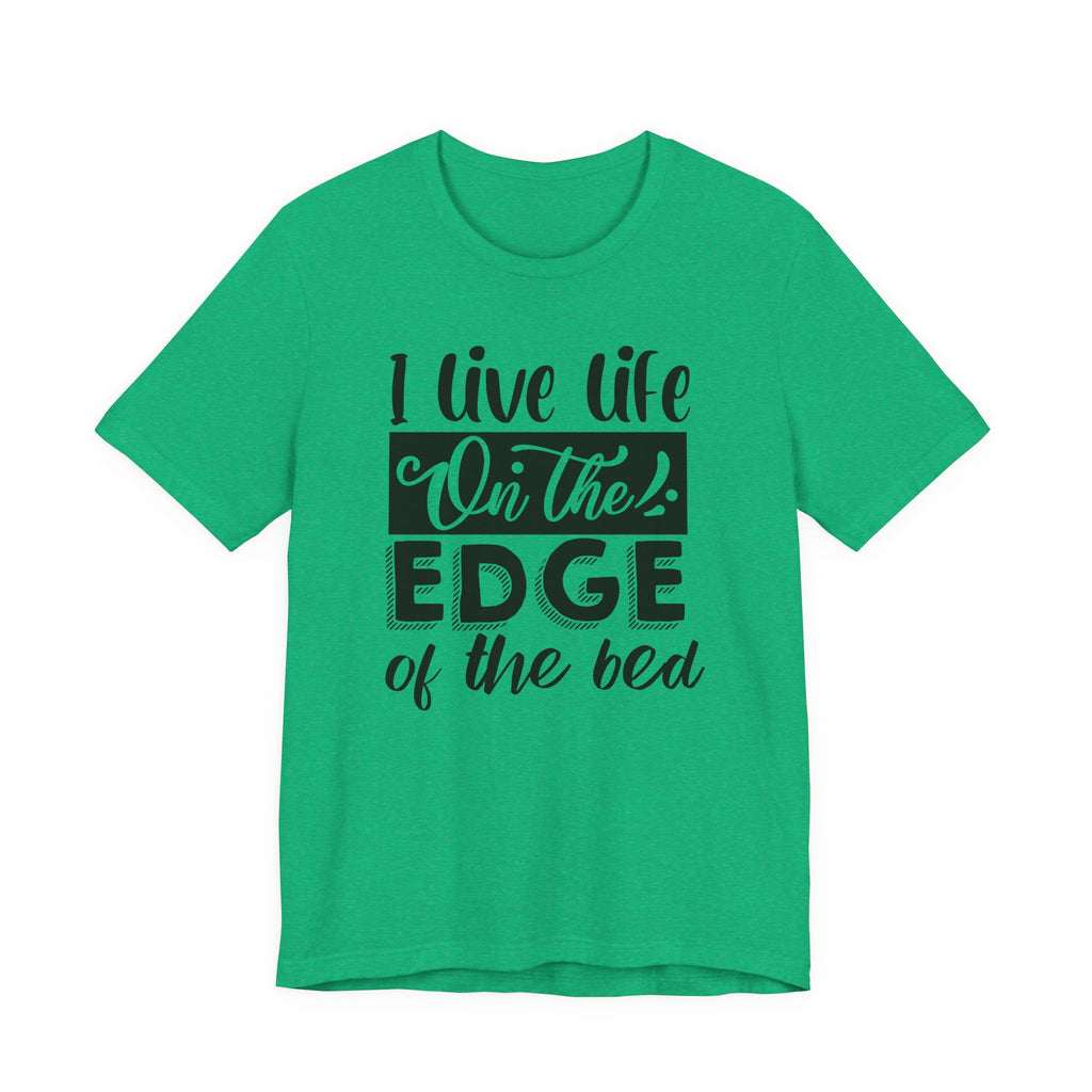 I Live Life on the Edge of the Bed | Tee