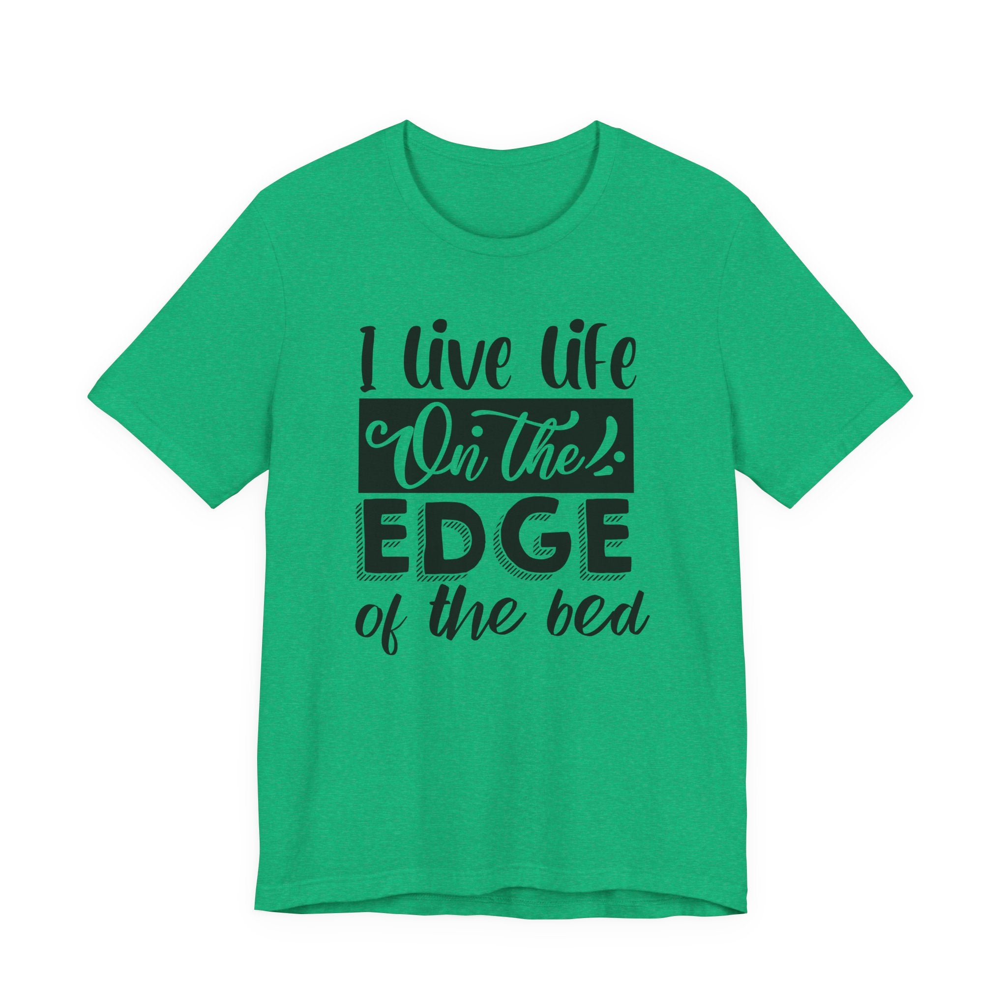 I Live Life on the Edge of the Bed | Tee