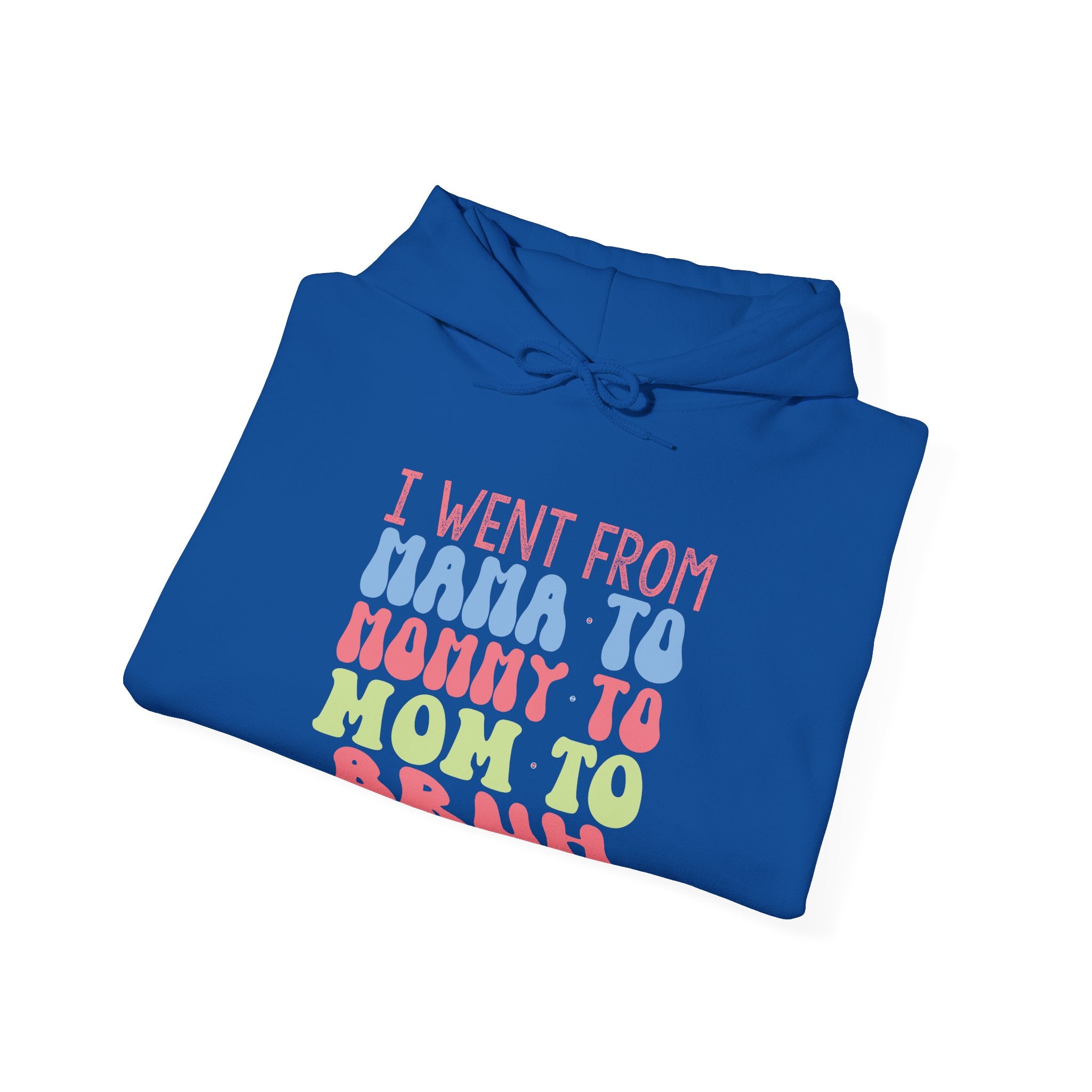 I Went From Mama to Mommy to Mom to Bruh | Hoodie