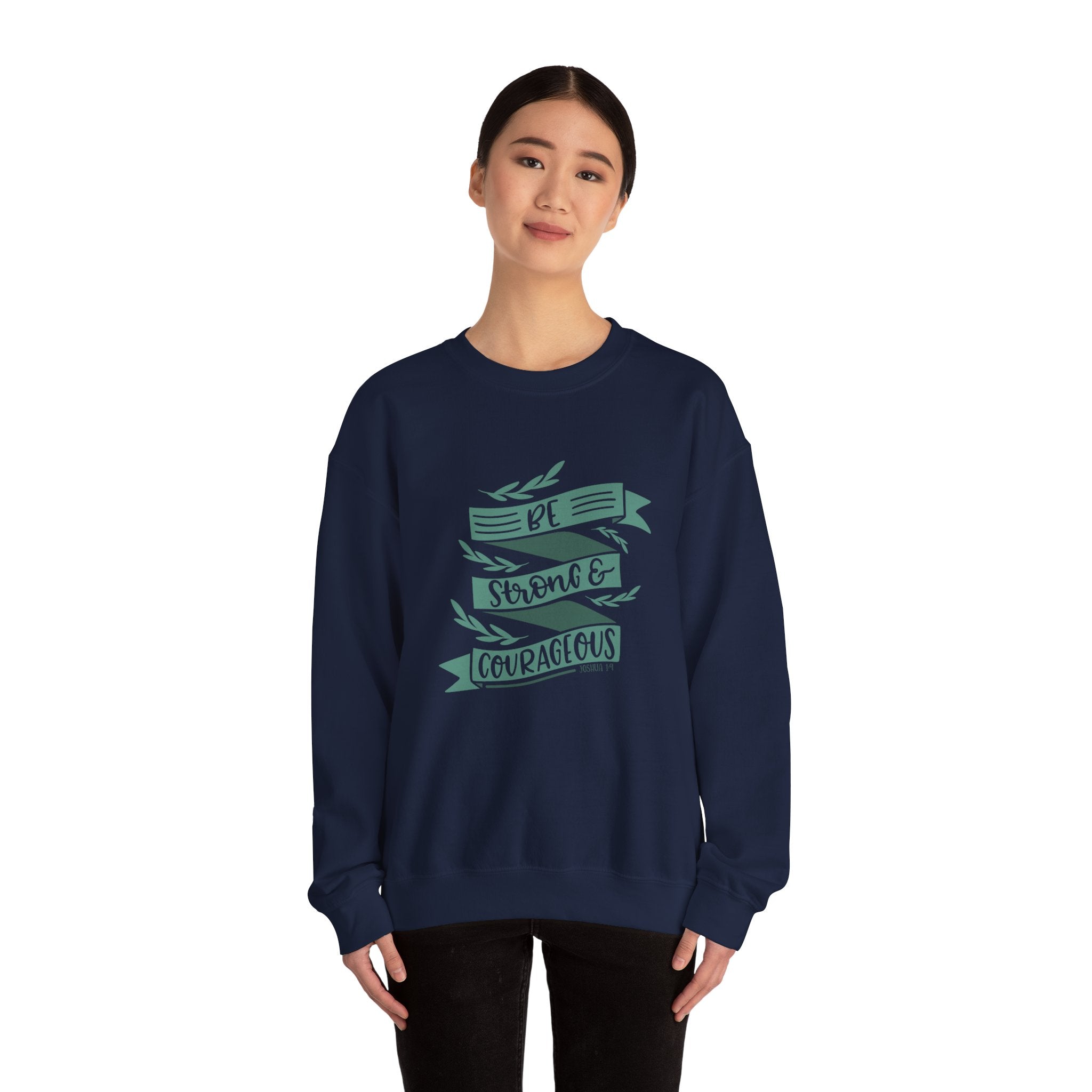 Be Strong and Courageous - Joshua 1:9 | Crewneck Sweatshirt
