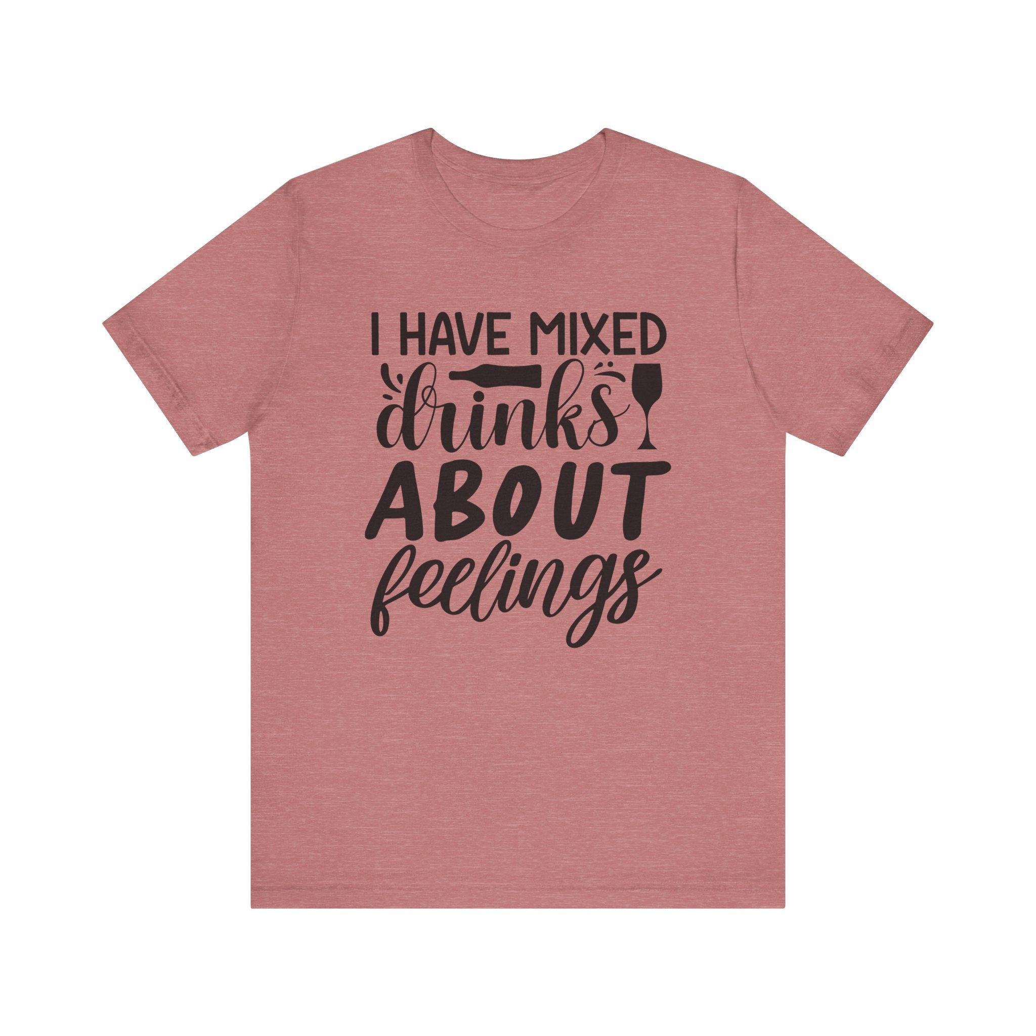 I Have Mixed Drinks About Feelings | Tee