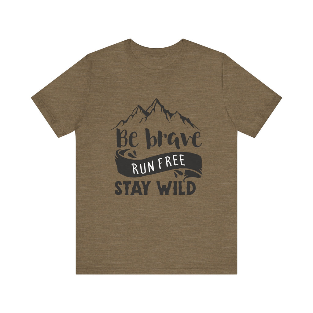 Be Brave, Run Free and Stay Wild | Tee