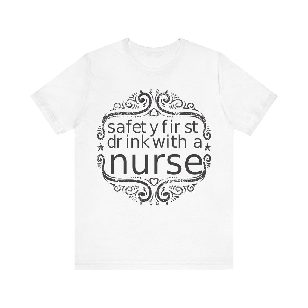Safety First, Drink With a Nurse | Tee