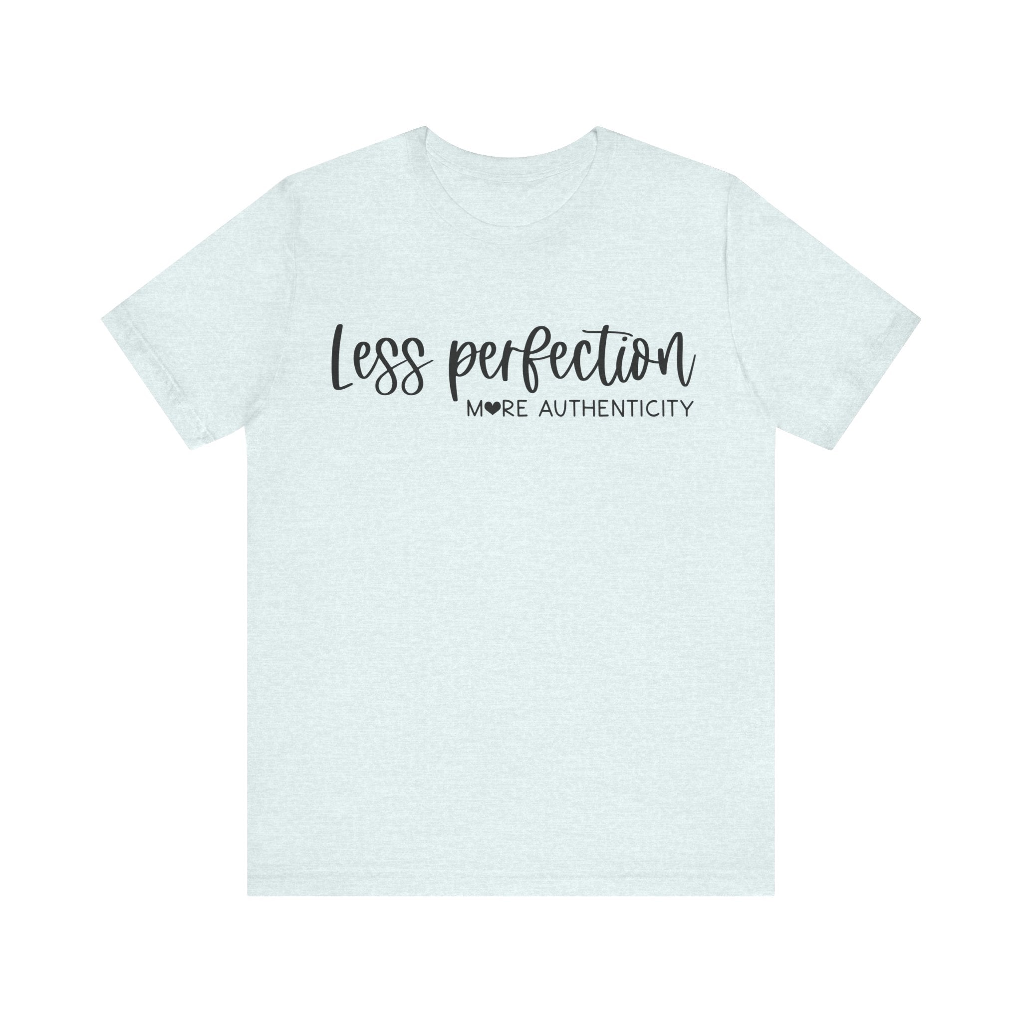 Less Perfection, More Authenticity | Tee