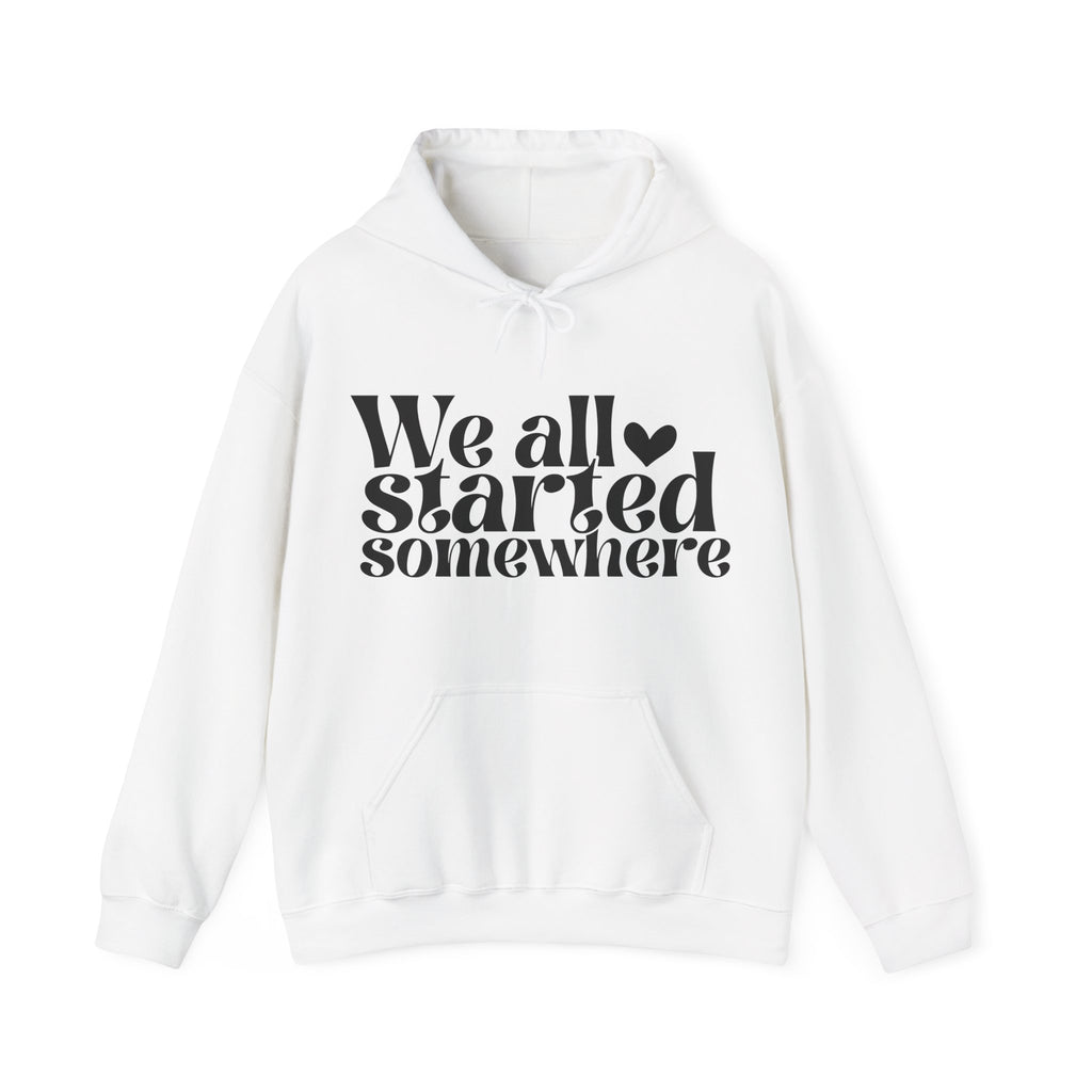 We All Started Somewhere | Hoodie