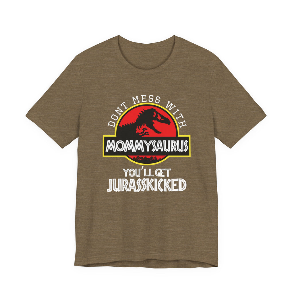 Don't Mess With Mommy, You'll Get Jurasskicked | Tee