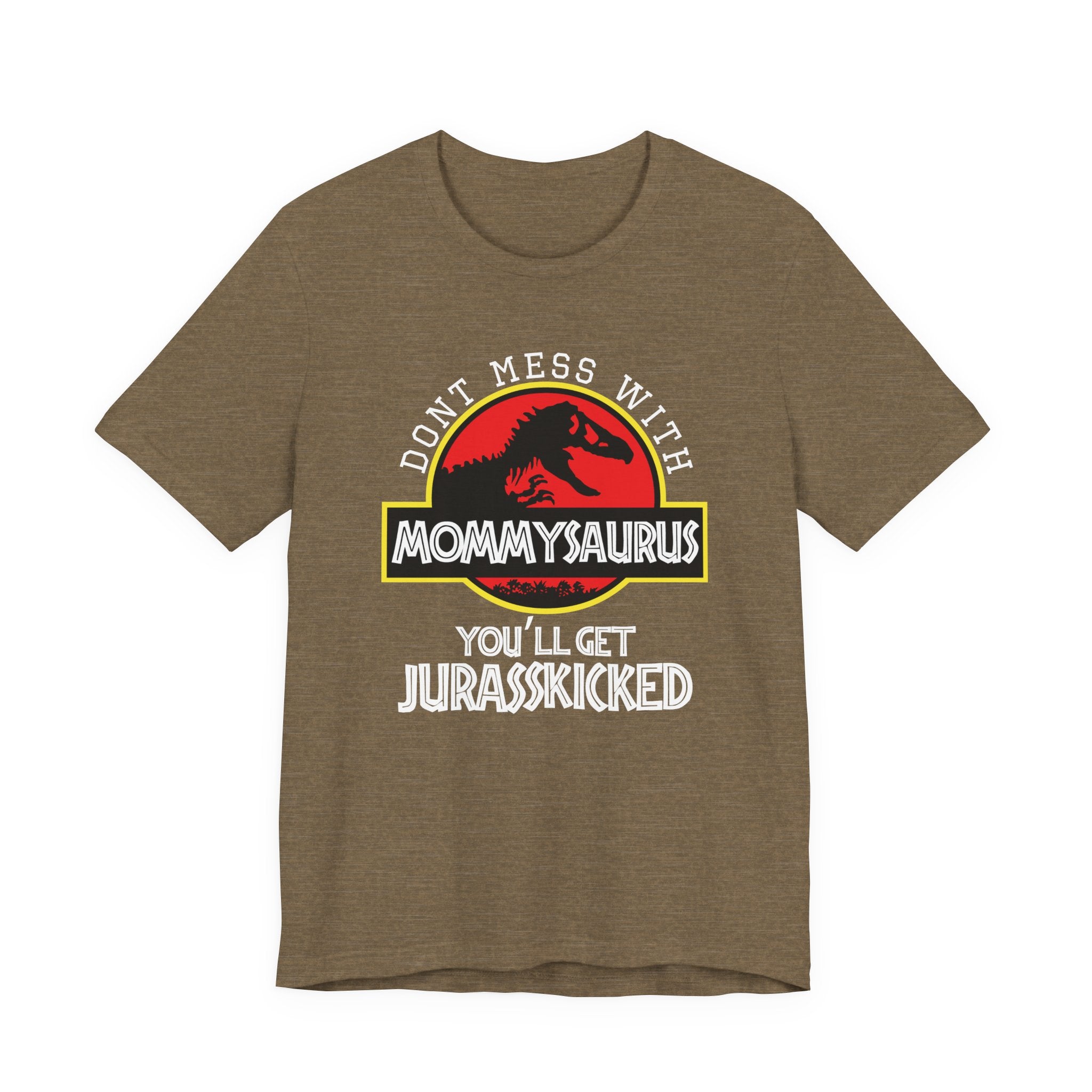 Don't Mess With Mommy, You'll Get Jurasskicked | Tee