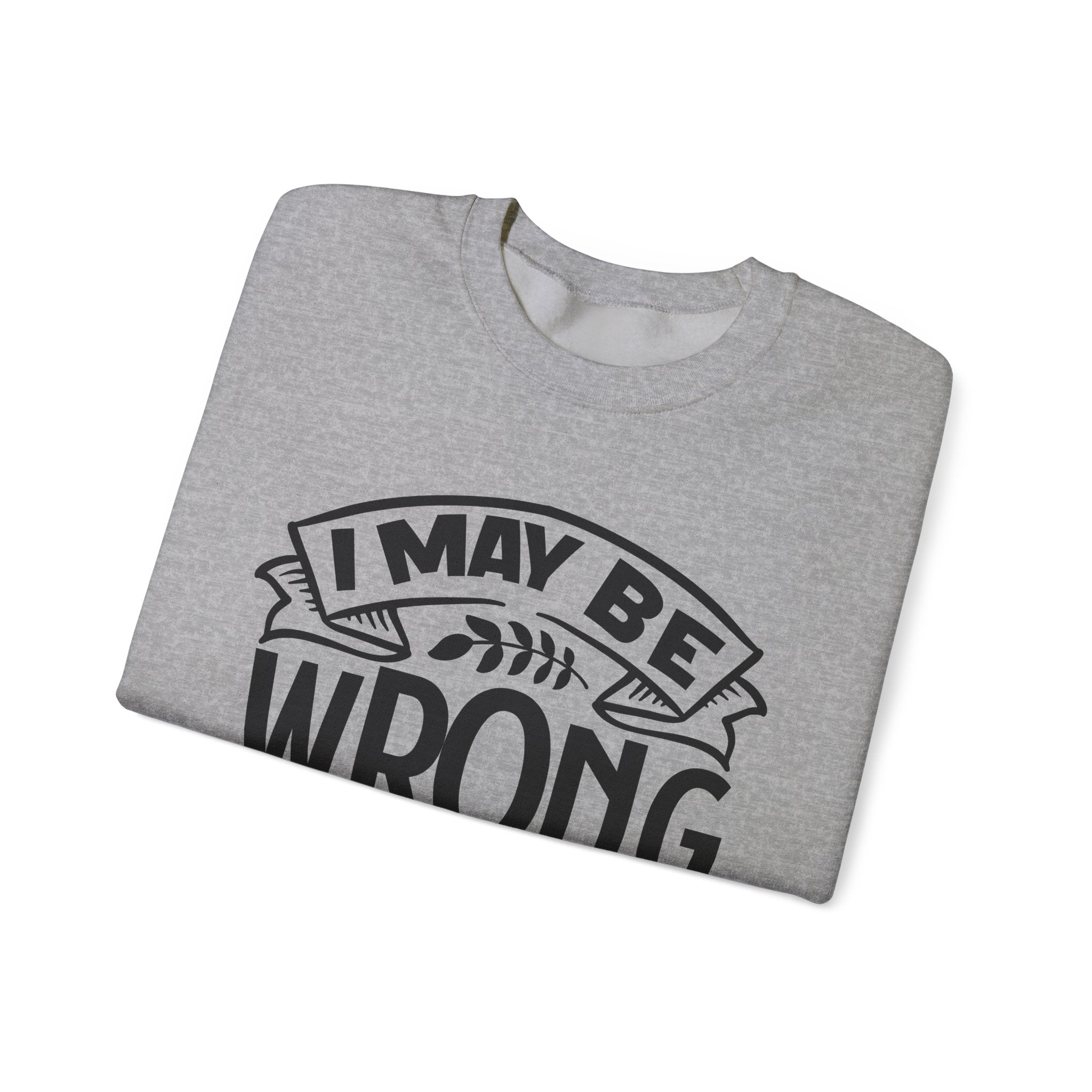 I May Be Wrong but I Really Doubt It | Crewneck Sweatshirt