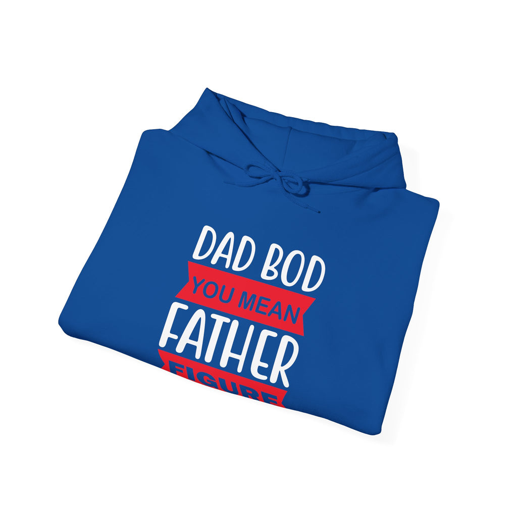 Dad Bod? You Mean Father Figure | Hoodie