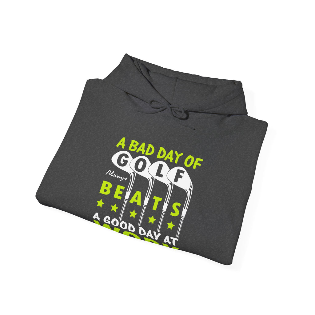 A Bad Day of Golf Always Beats a Good Day at Work | Hoodie
