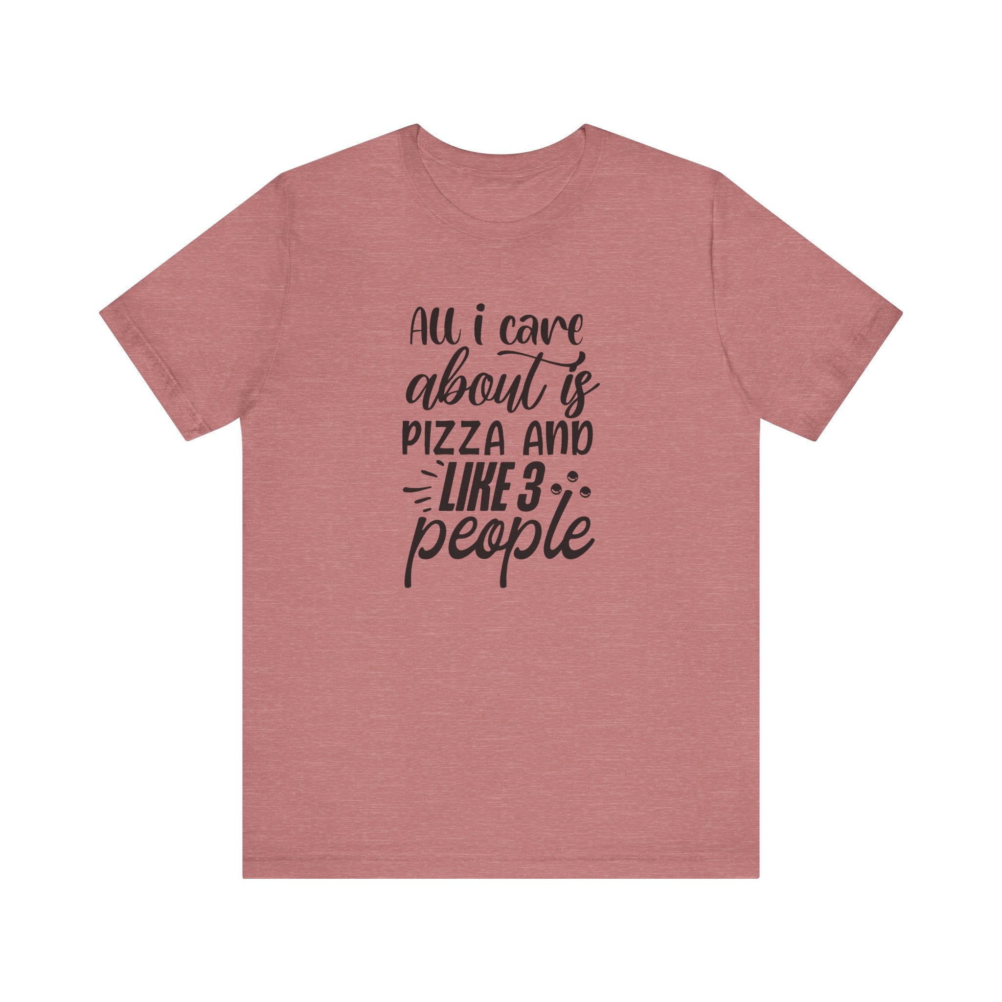 All I Care About Is Pizza and Like 3 People | Tee