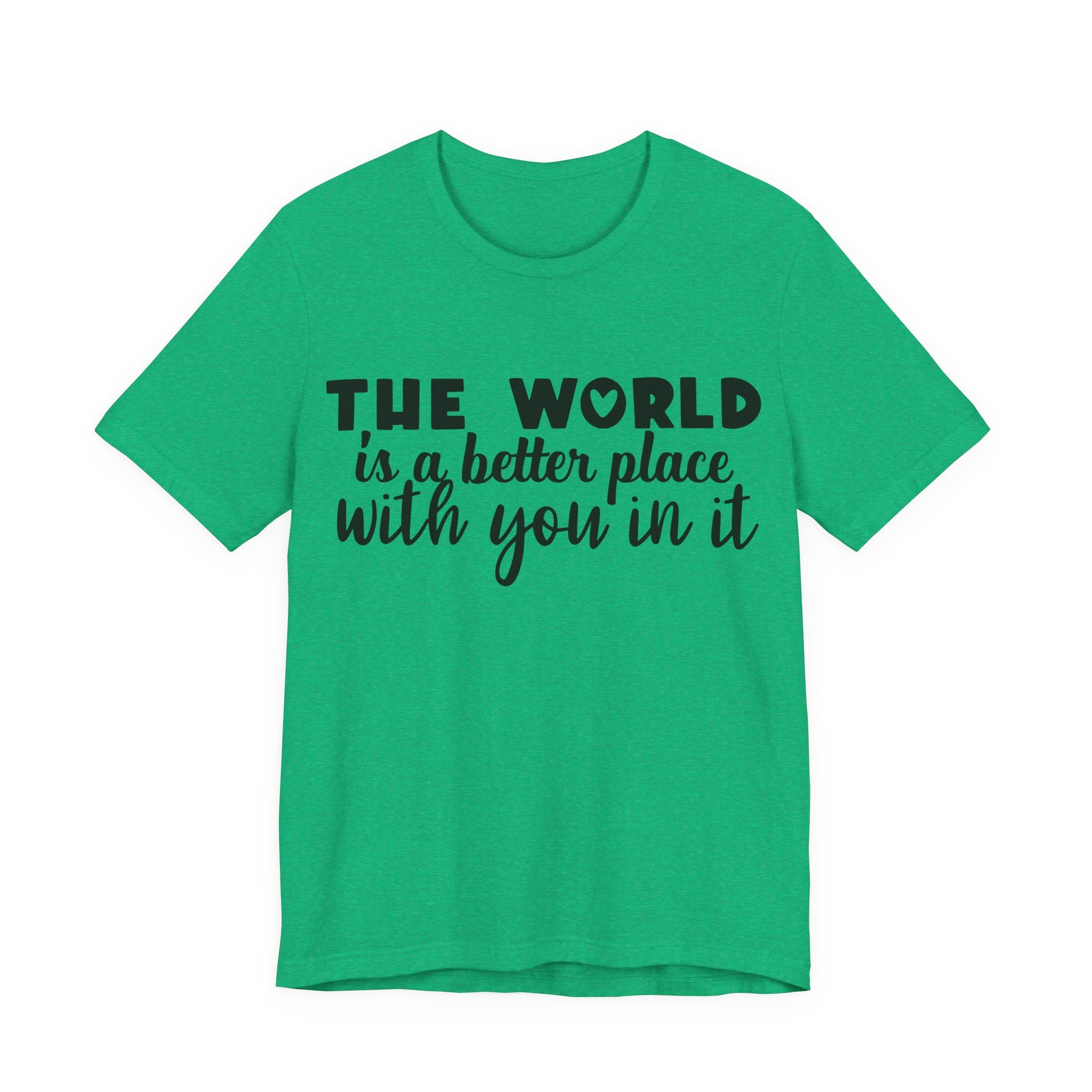 The World Is a Better Place With You in It | Tee