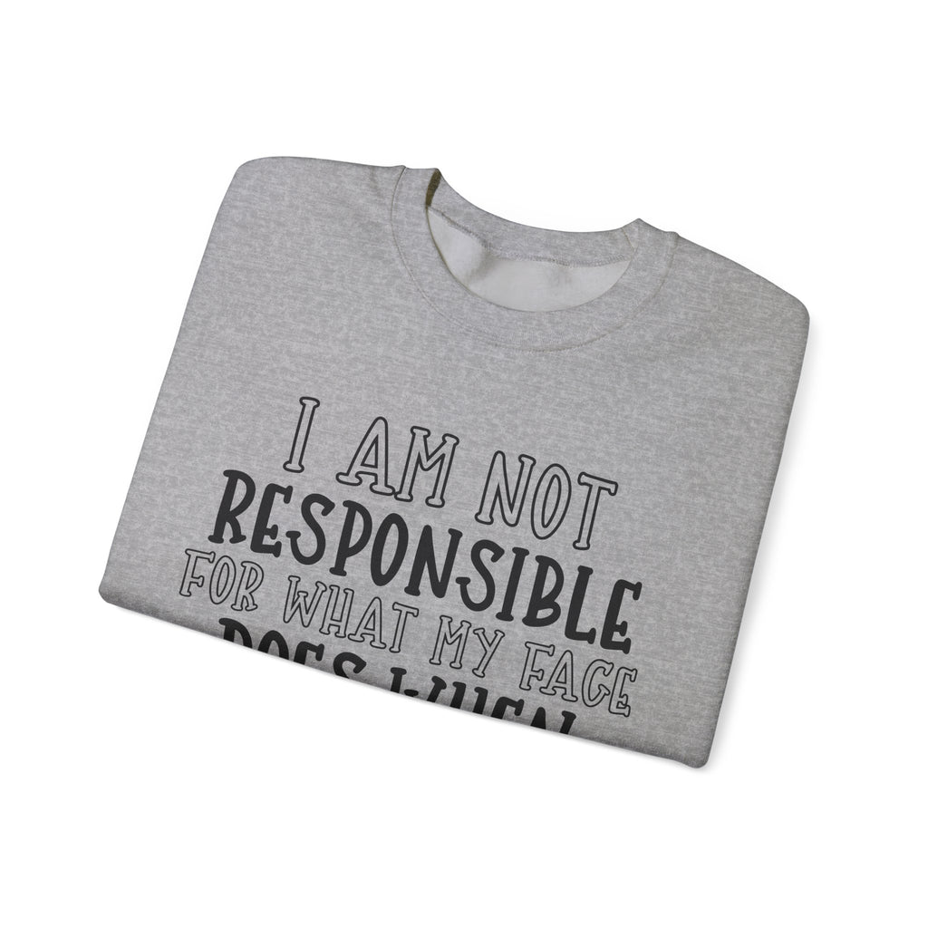 I Am Not Responsible for What My Face Does When You Talk | Crewneck Sweatshirt