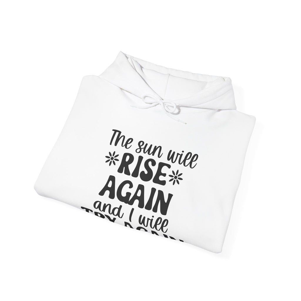 The Sun Will Rise Again and I Will Try Again | Hoodie