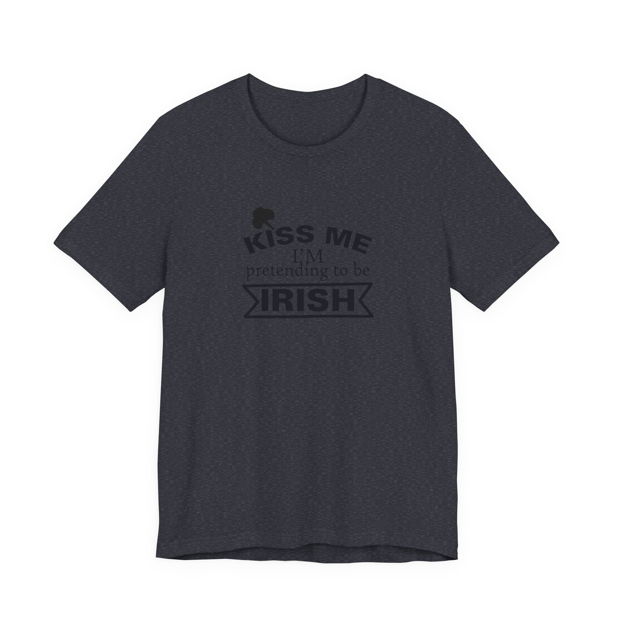 Kiss Me, I'm Pretending to Be Irish | Tee