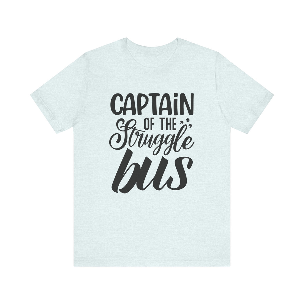 Captain of the Struggle Bus | Tee