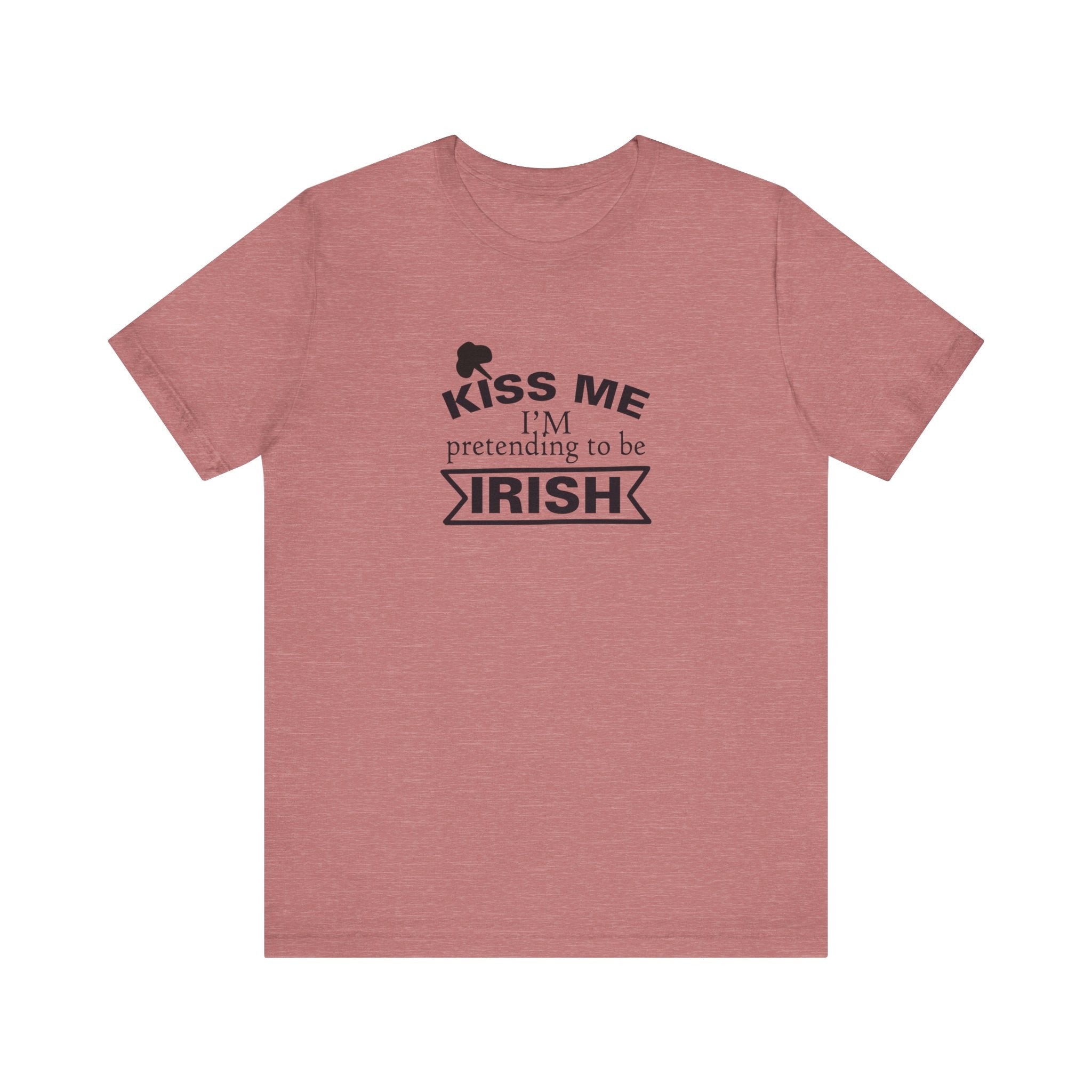 Kiss Me, I'm Pretending to Be Irish | Tee