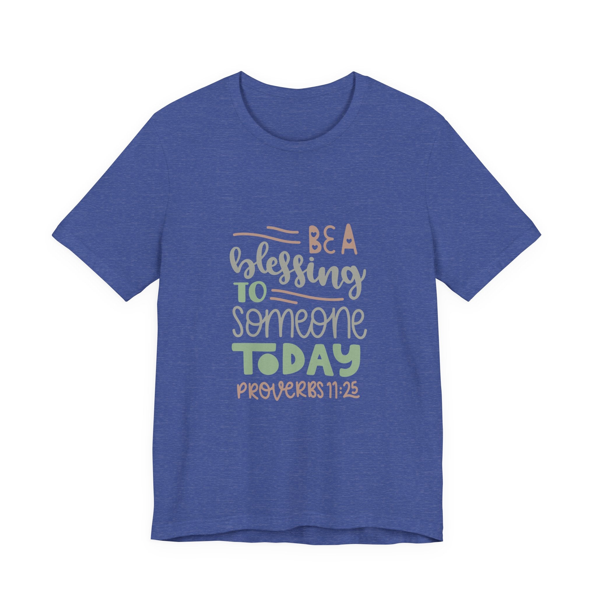 Be a Blessing to Someone Today - Proverbs 11:25 | Tee
