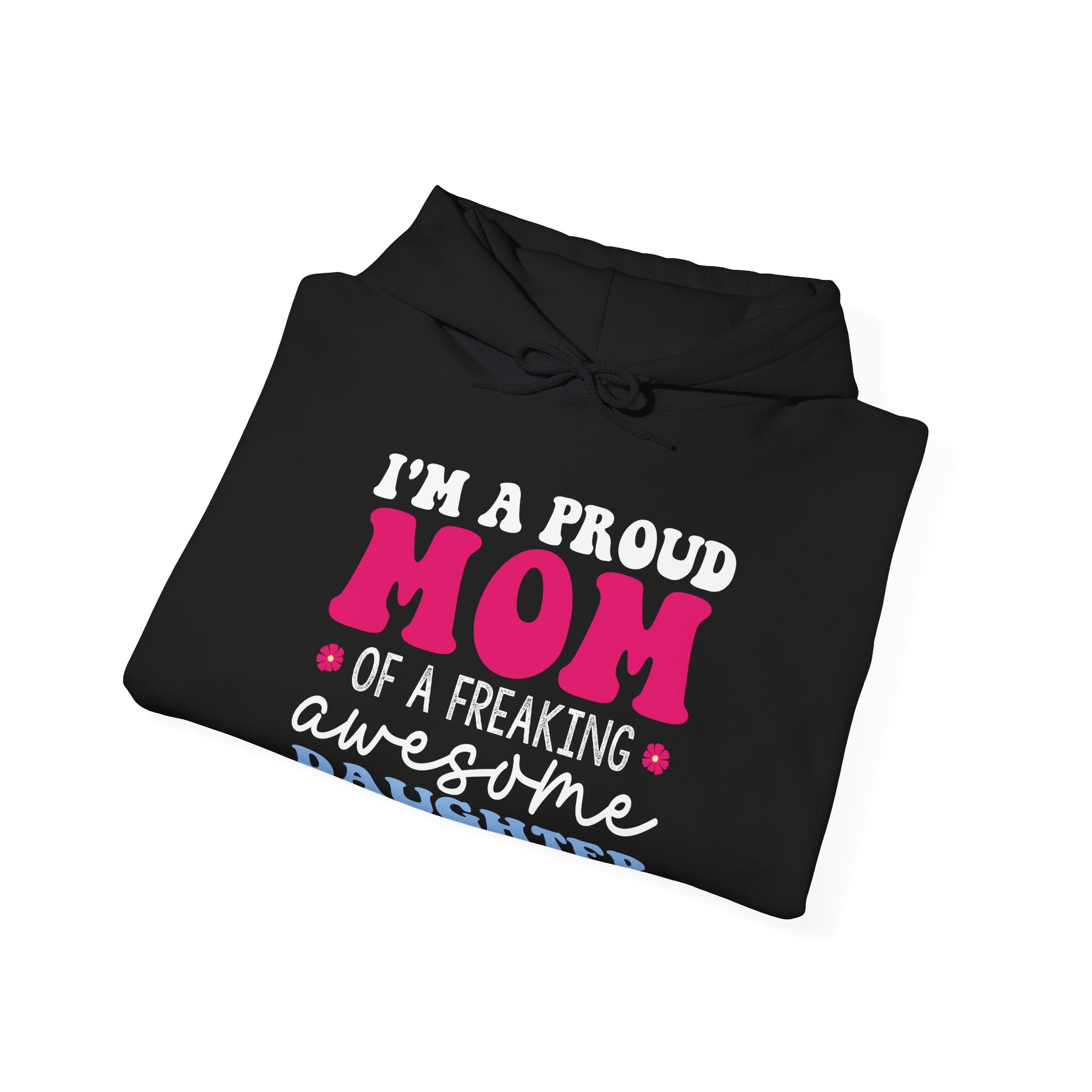 I'm a Proud Mom of a Freaking Awesome Daughter, Yes | Hoodie