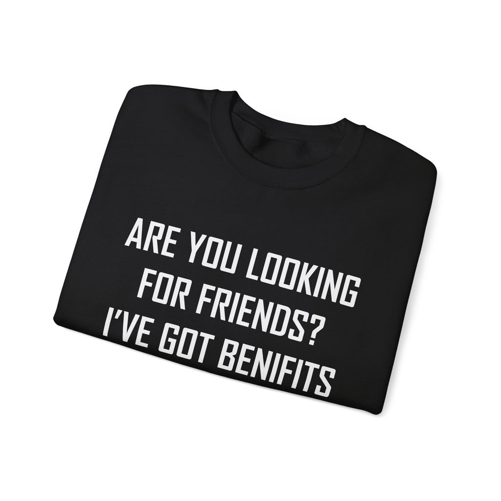 Are You Looking for Friends? I've Got Benefits | Crewneck Sweatshirt