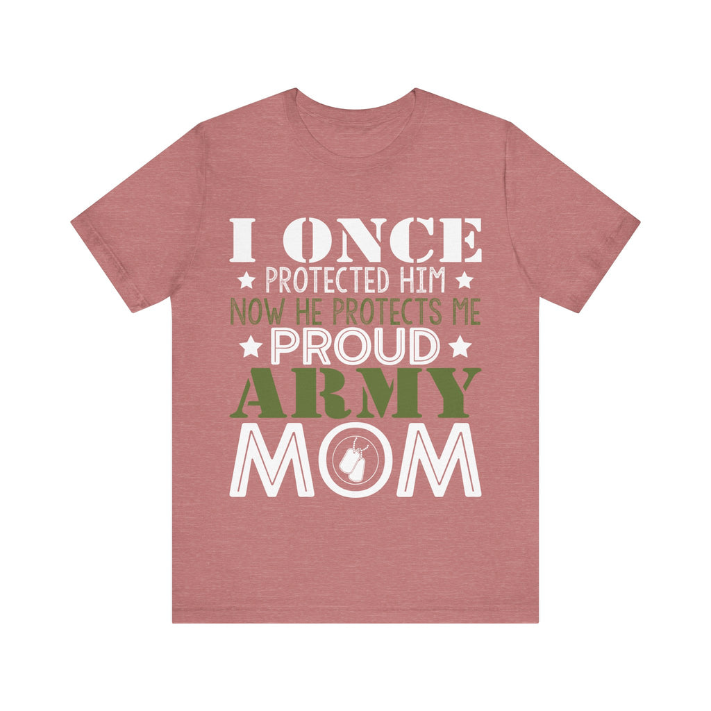 I Once Protected Him, Now He Protects Me. Proud Army Mom | Tee