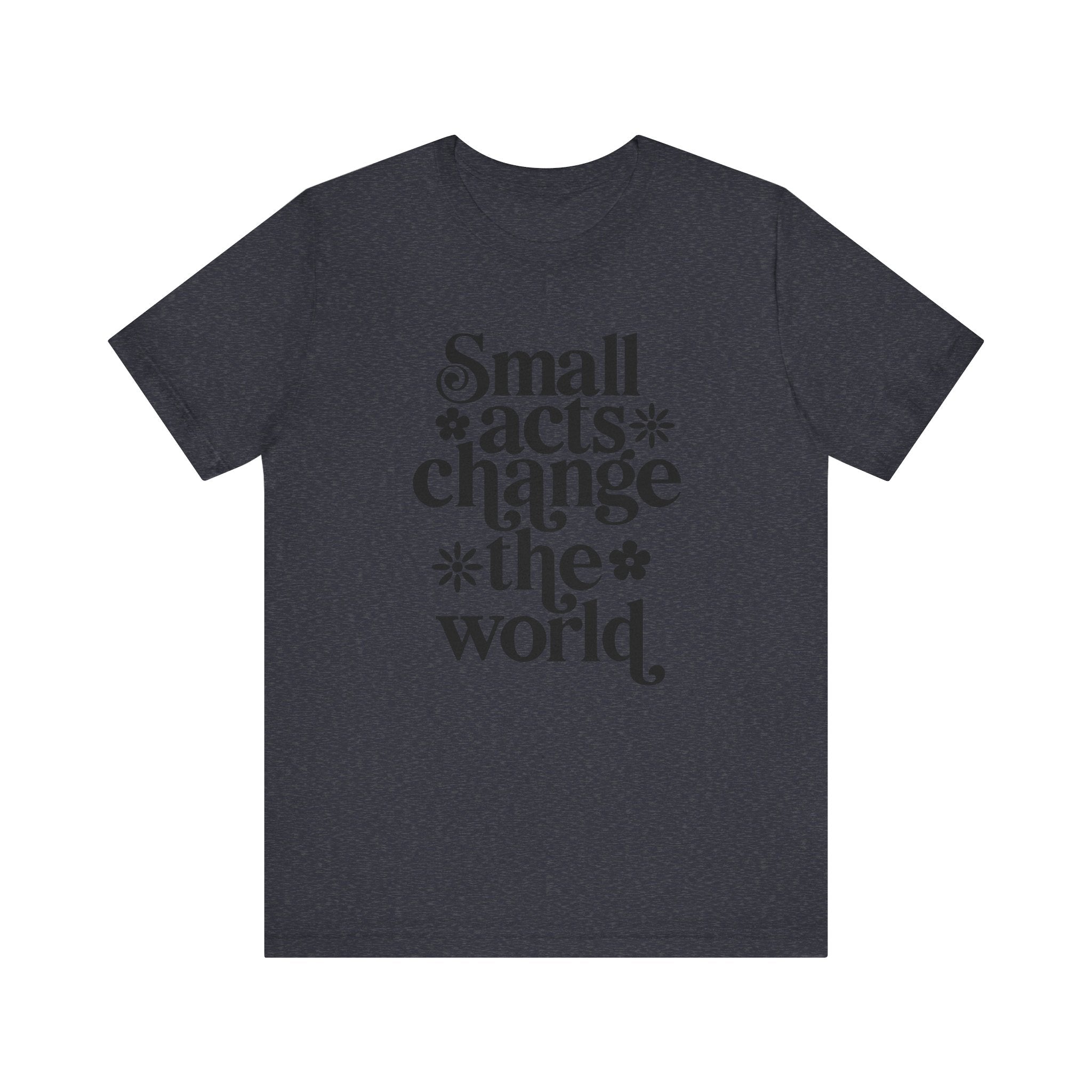 Small Acts Change the World | Tee