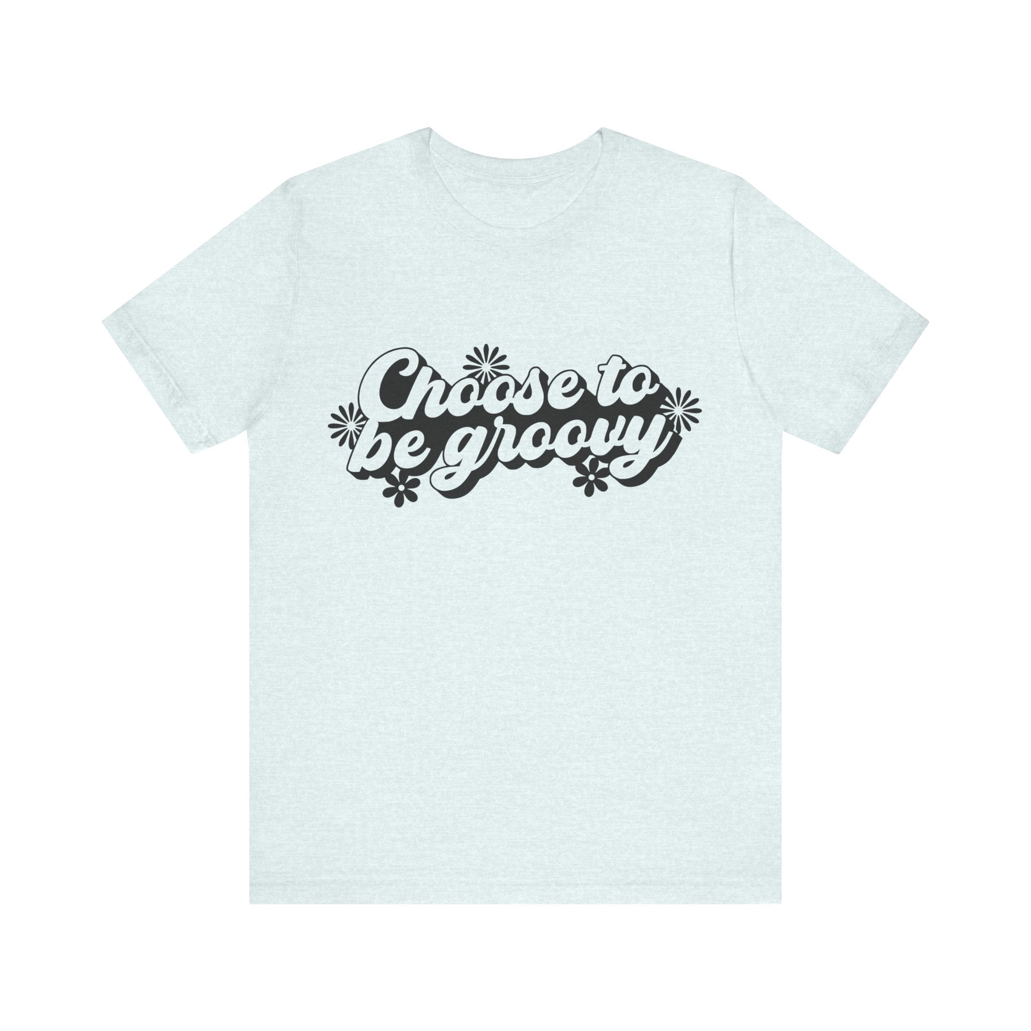 Choose to Be Groovy | Tee