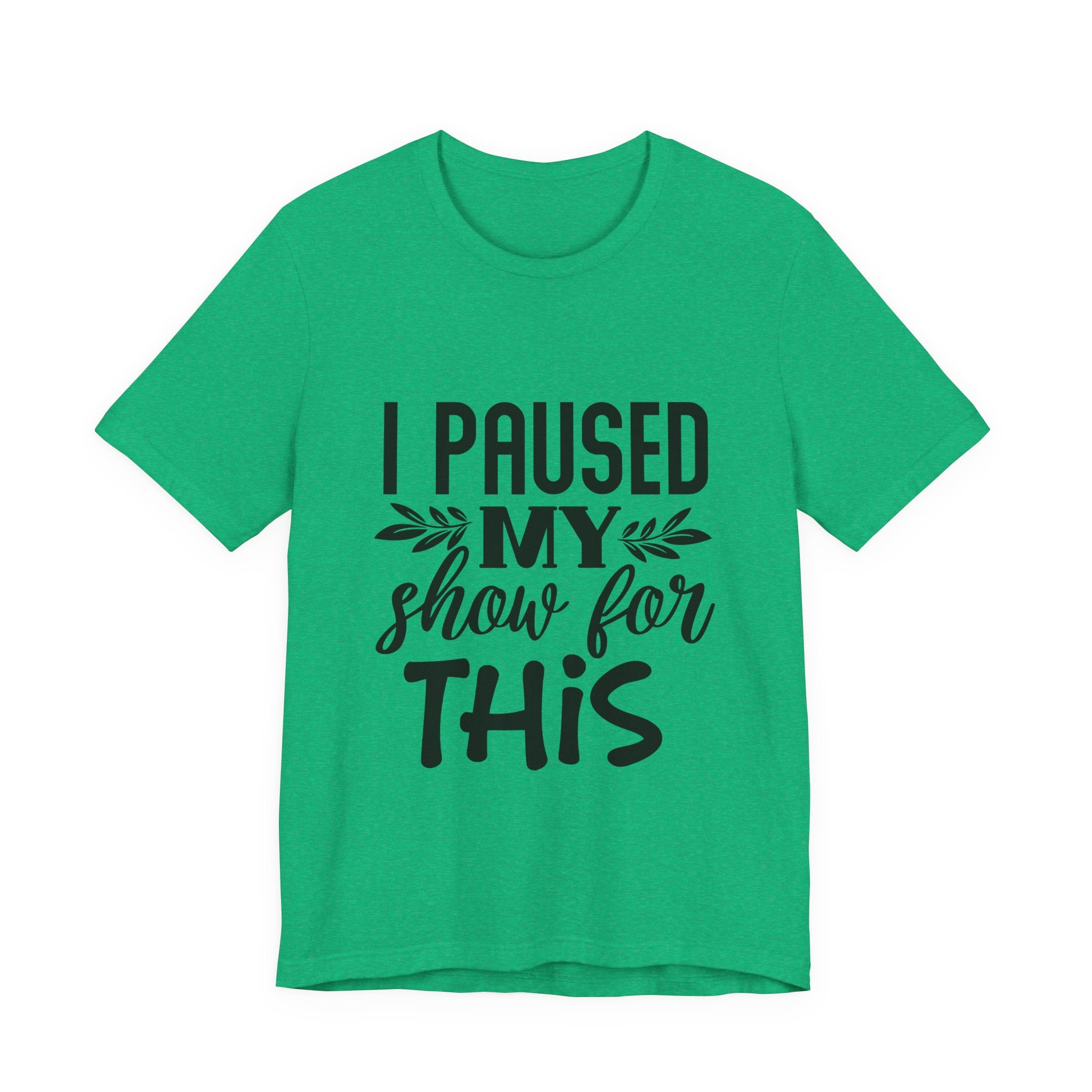 I Paused My Show for This | Tee