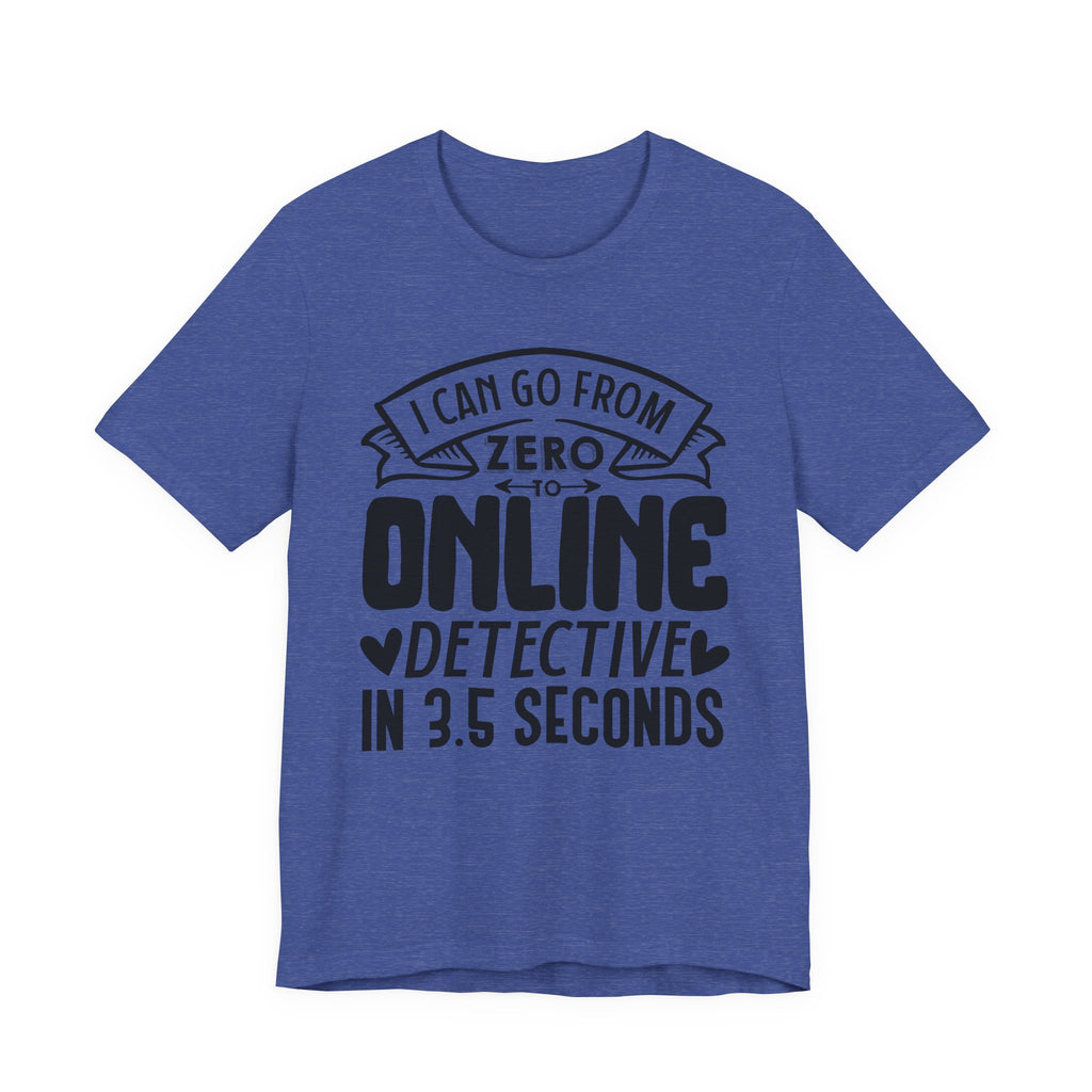 I Can Go From Zero to Online Detective in 3.5 Seconds | Tee