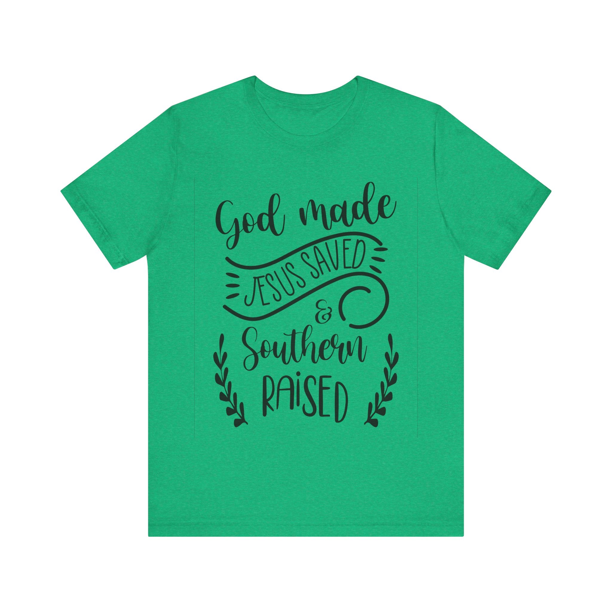 God Made, Jesus Saved, and Southern Raised | Tee