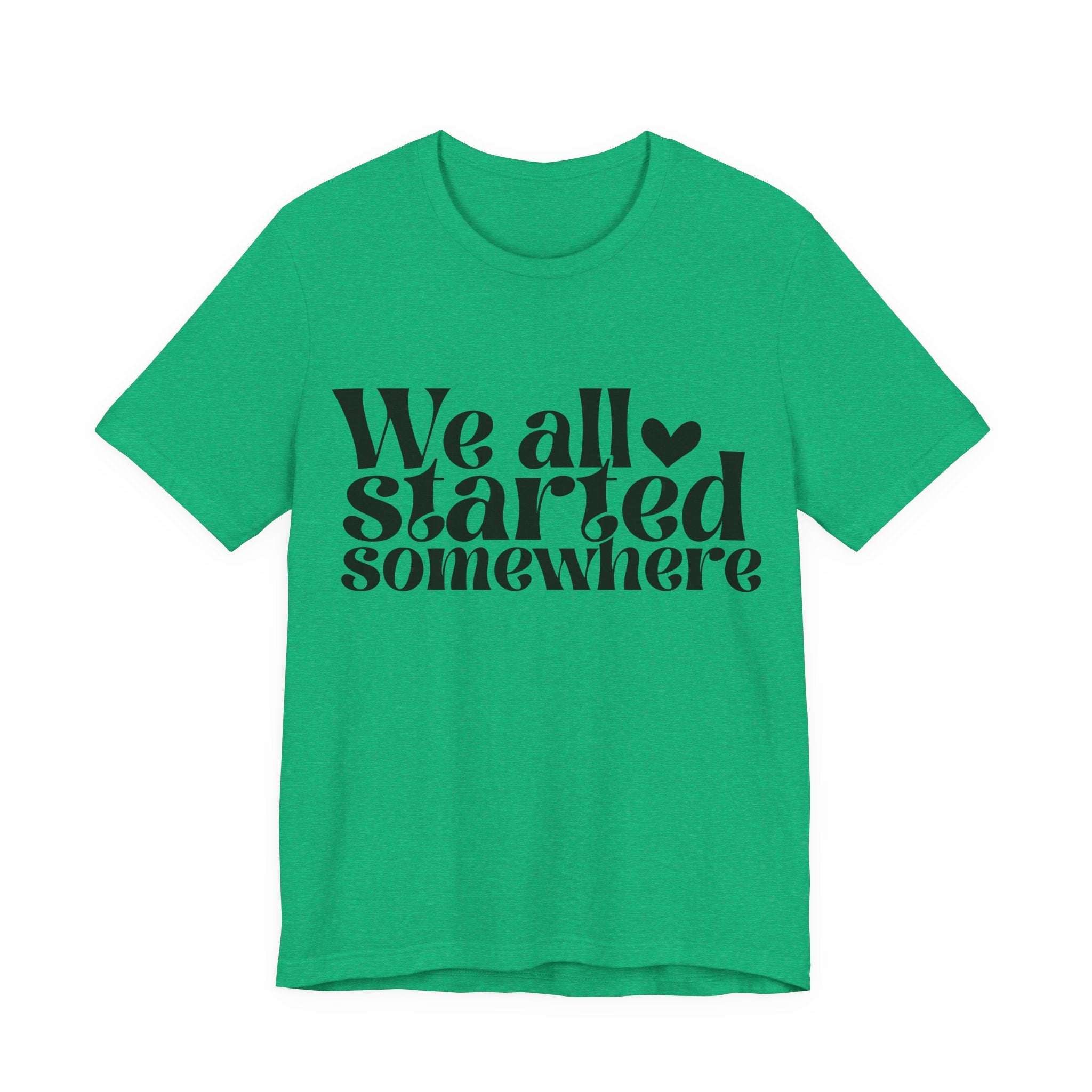 We All Started Somewhere | Tee