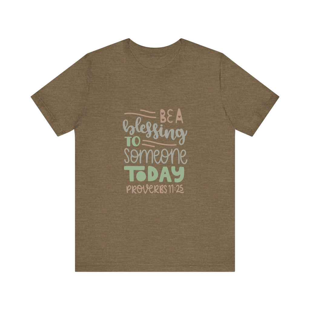 Be a Blessing to Someone Today - Proverbs 11:25 | Tee
