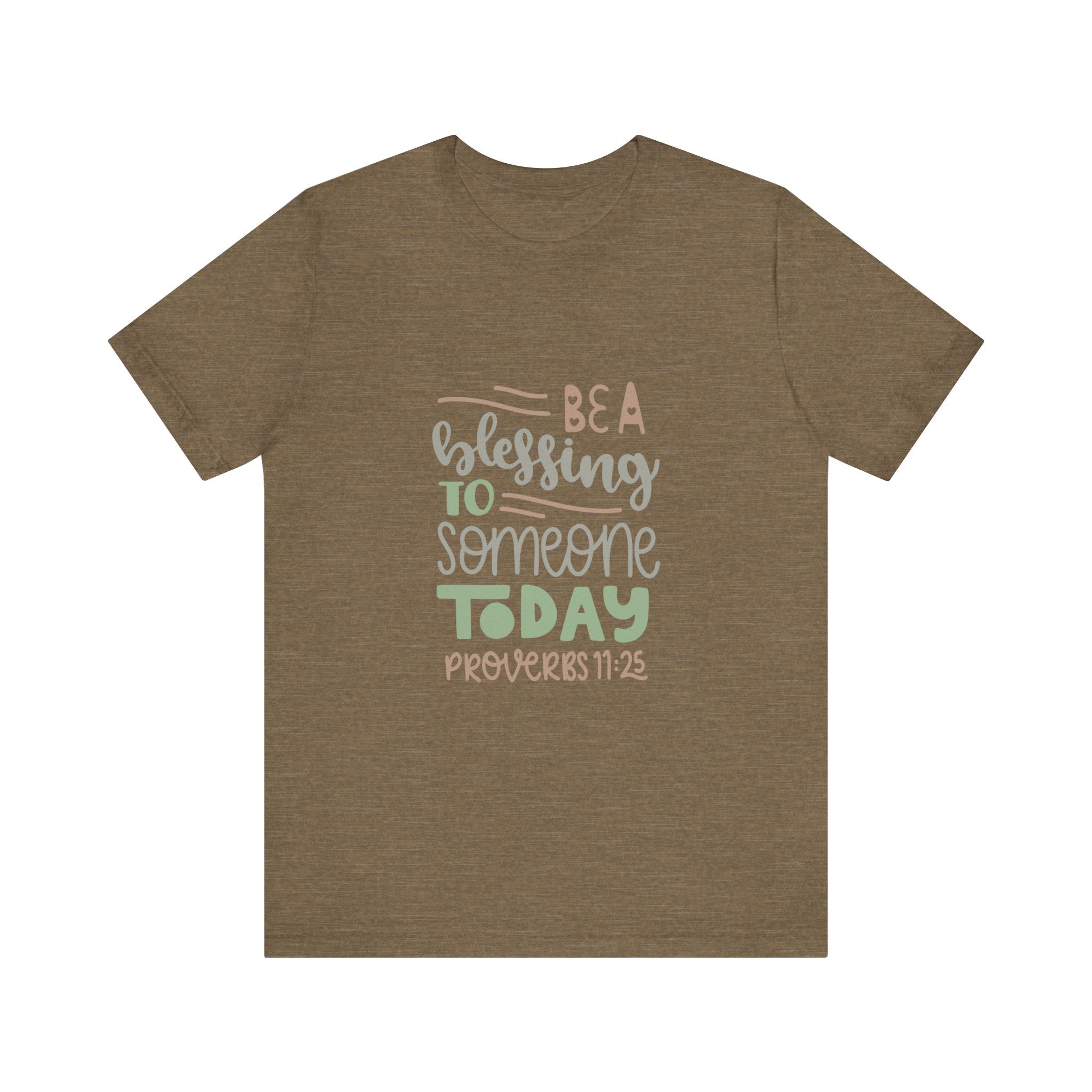 Be a Blessing to Someone Today - Proverbs 11:25 | Tee