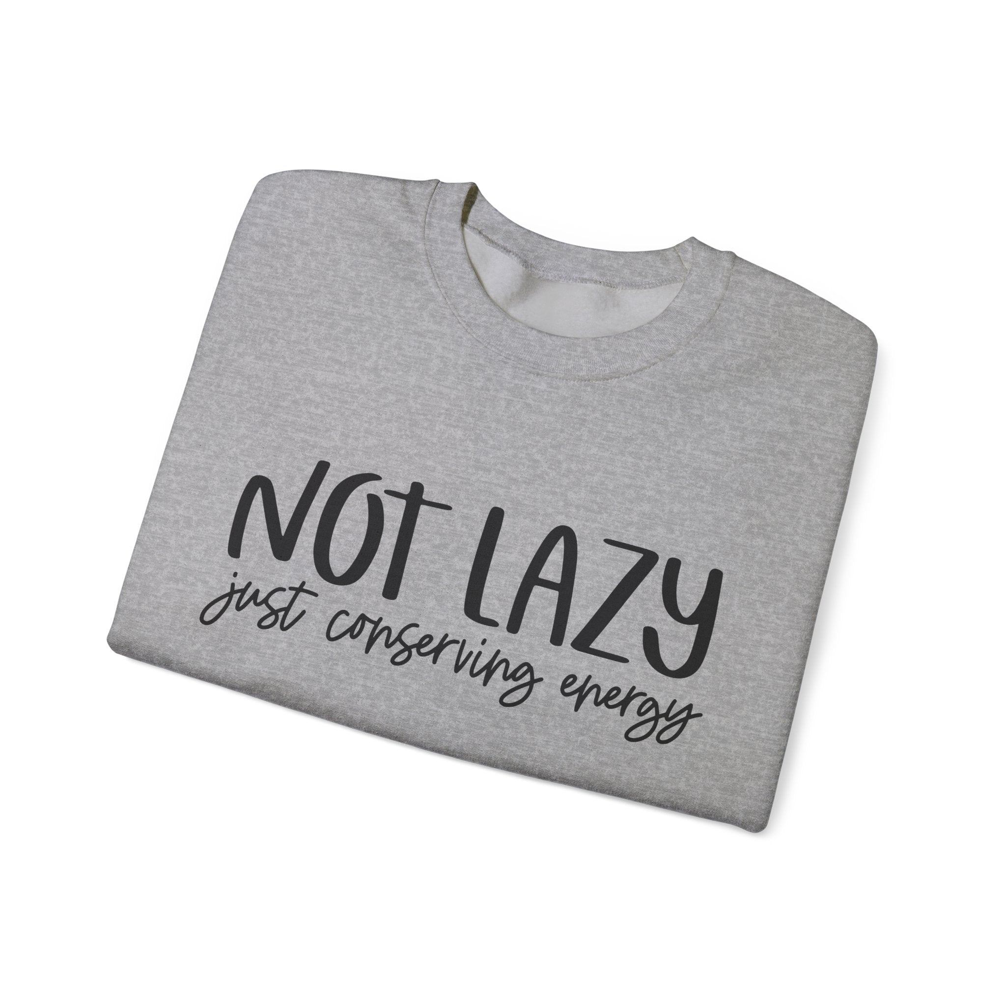 Not Lazy, Just Conserving Energy | Crewneck Sweatshirt