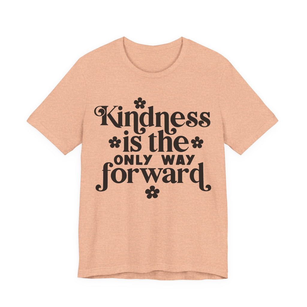 Kindness Is the Only Way Forward | Tee