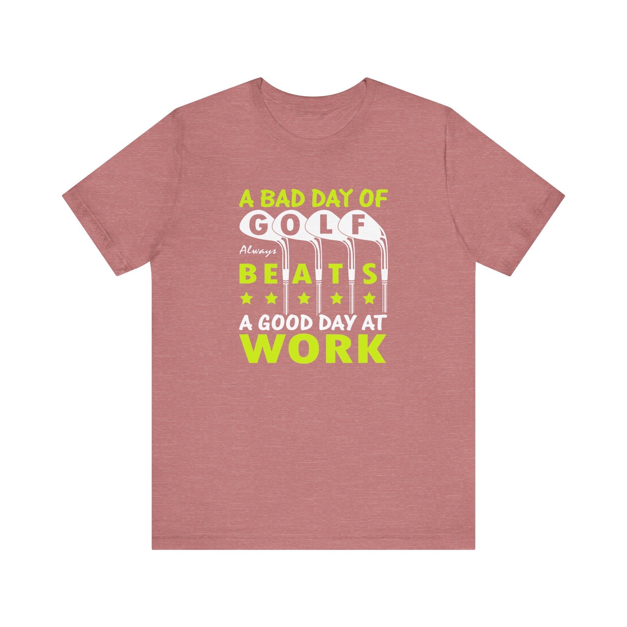 A Bad Day of Golf Always Beats a Good Day at Work | Tee