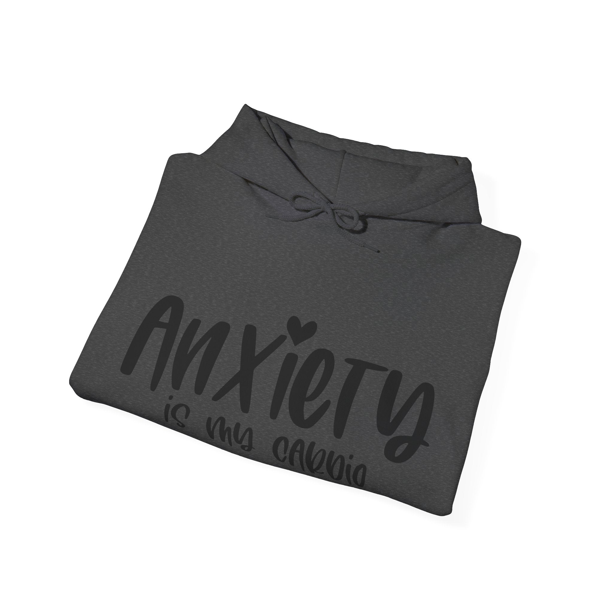 Anxiety Is My Cardio | Hoodie