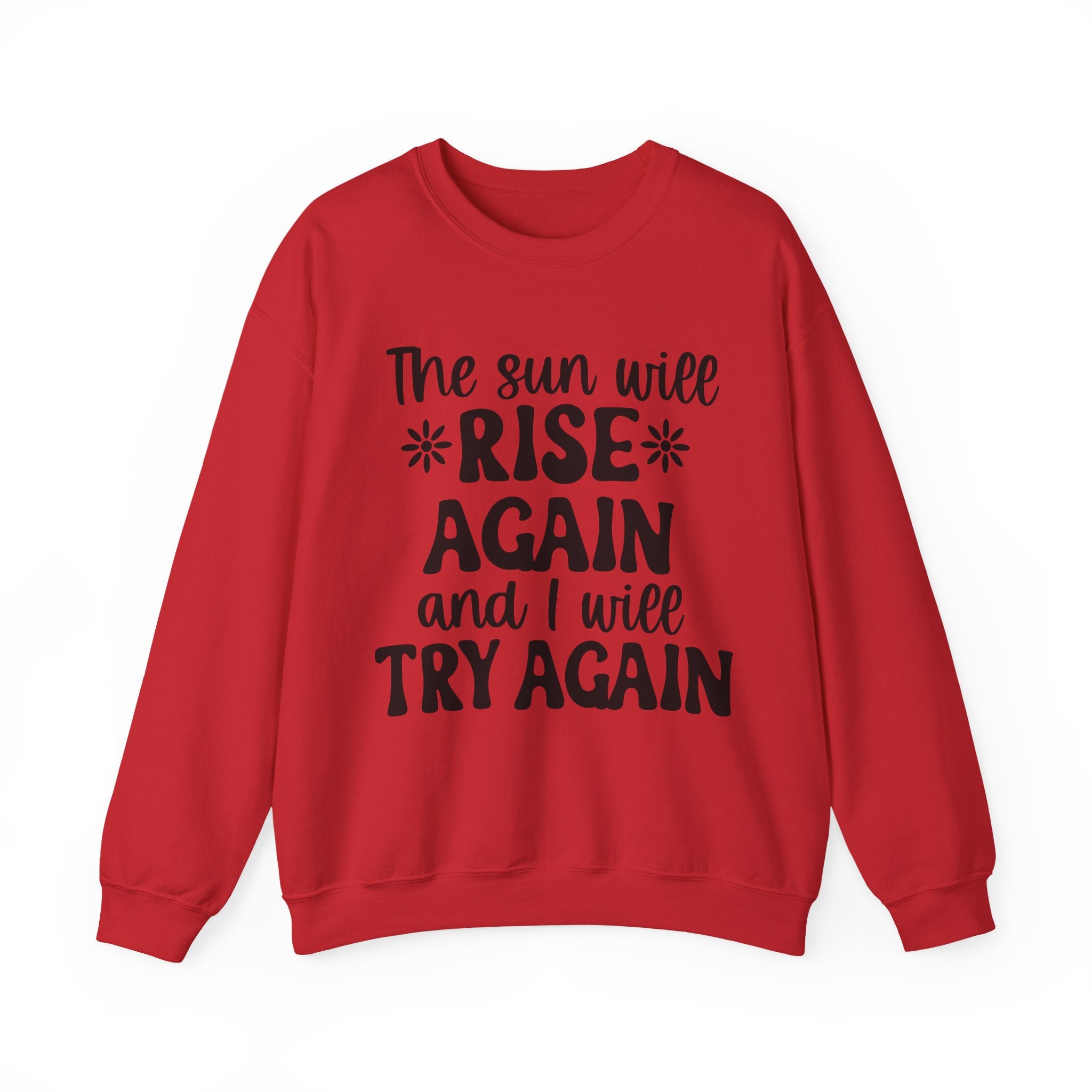 The Sun Will Rise Again and I Will Try Again | Crewneck Sweatshirt