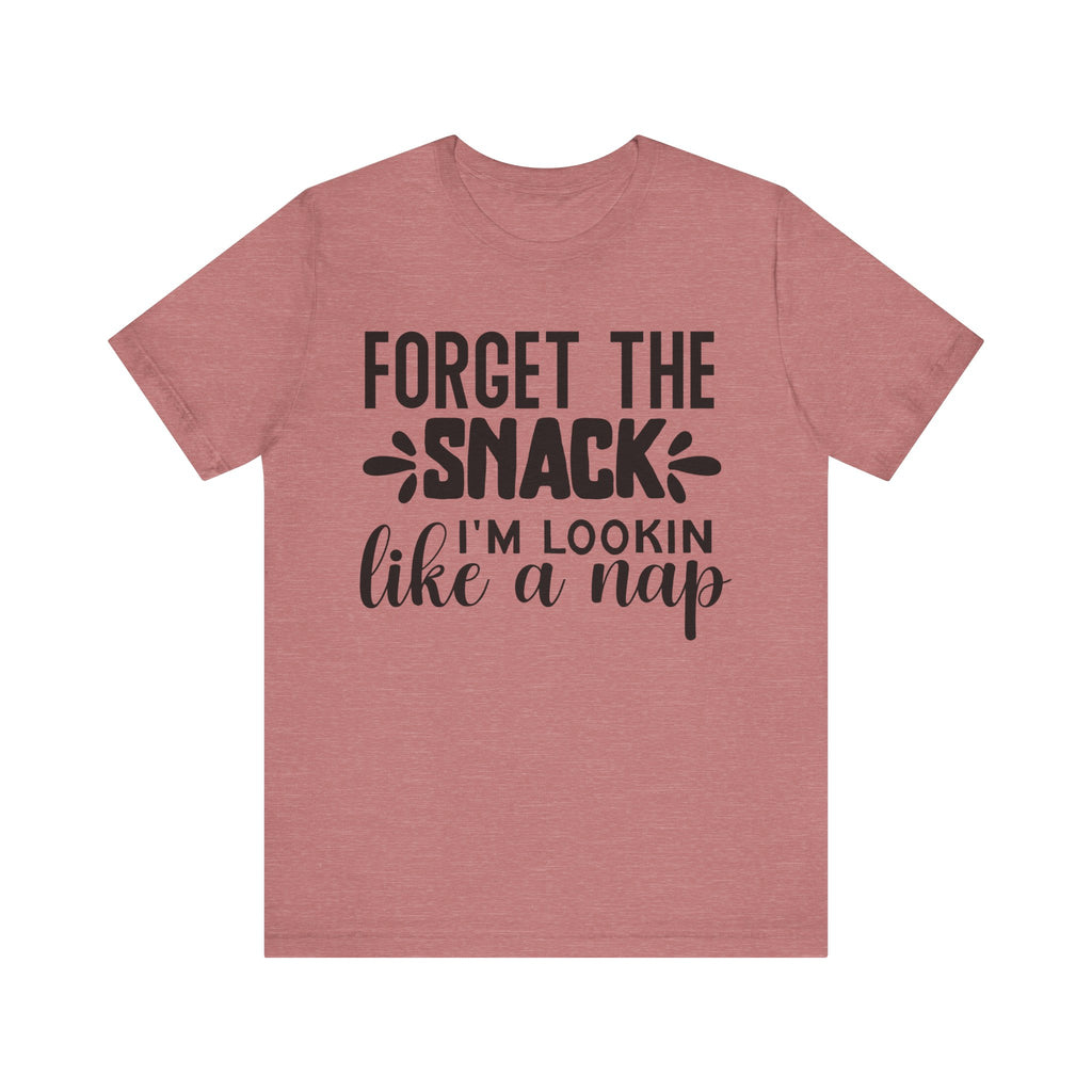 Forget the Snack, I'm Lookin' Like a Nap | Tee