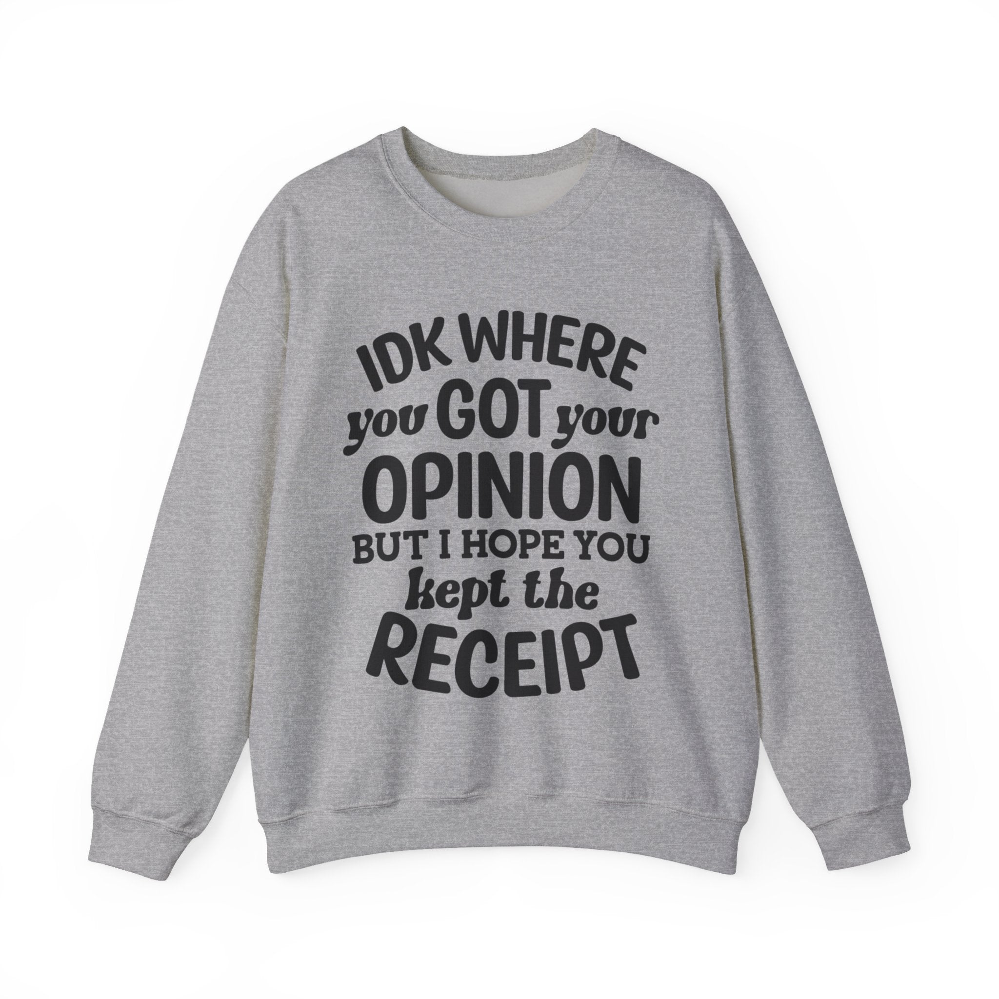 IDK Where You Got Your Opinion, But I Hope You Kept the Receipt | Crewneck Sweatshirt