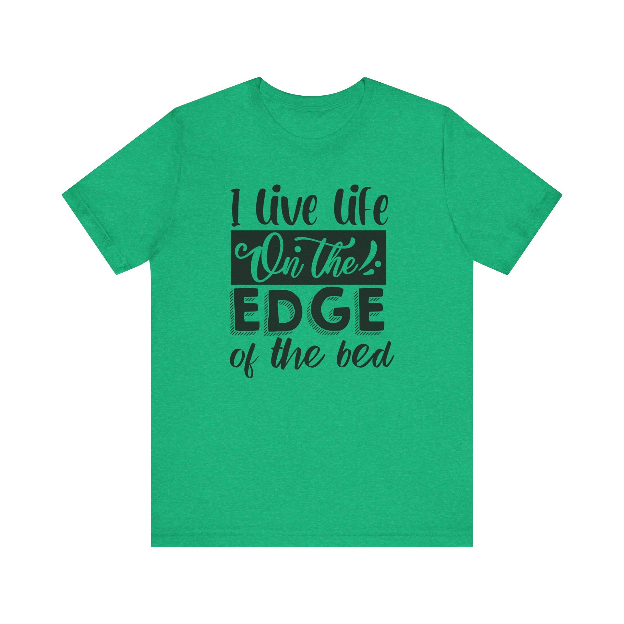 I Live Life on the Edge of the Bed | Tee