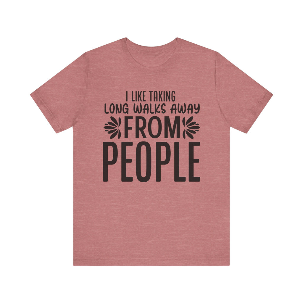 I Like Taking Long Walks Away from People | Tee